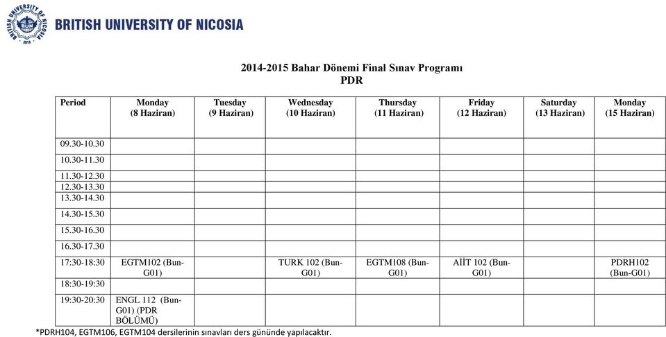 30 17:30-18:30 EGTM102 (Bun- 18:30-19:30 TURK 102 (Bun- EGTM108 (Bun- AİİT 102 (Bun-