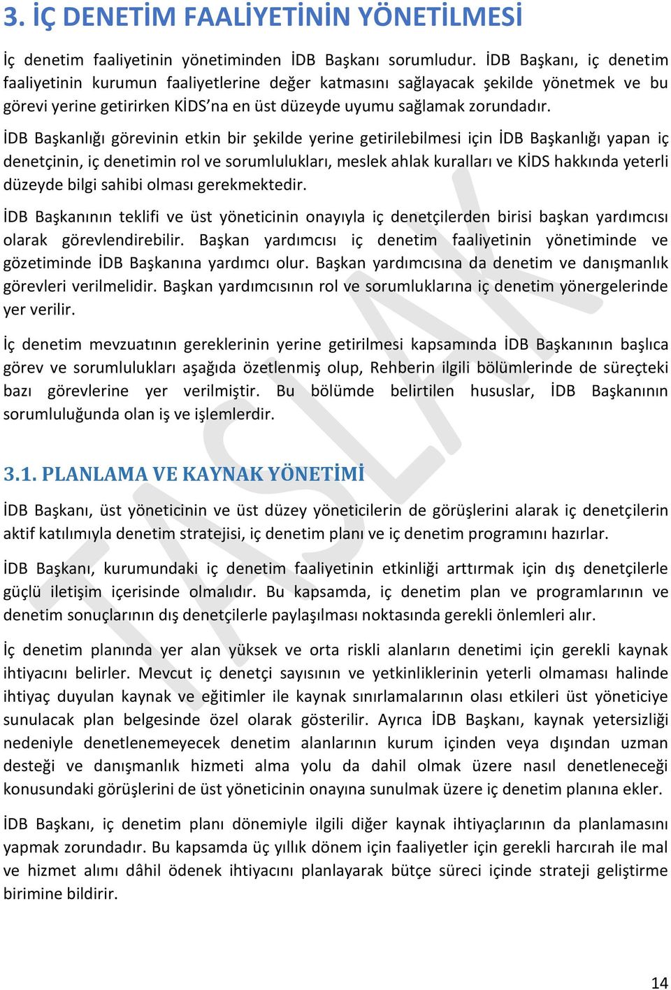 İDB Başkanlığı görevinin etkin bir şekilde yerine getirilebilmesi için İDB Başkanlığı yapan iç denetçinin, iç denetimin rol ve sorumlulukları, meslek ahlak kuralları ve KİDS hakkında yeterli düzeyde