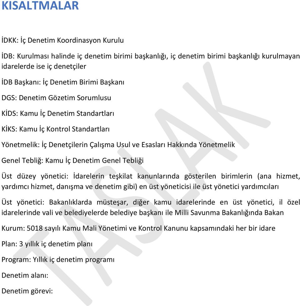 Tebliğ: Kamu İç Denetim Genel Tebliği Üst düzey yönetici: İdarelerin teşkilat kanunlarında gösterilen birimlerin (ana hizmet, yardımcı hizmet, danışma ve denetim gibi) en üst yöneticisi ile üst