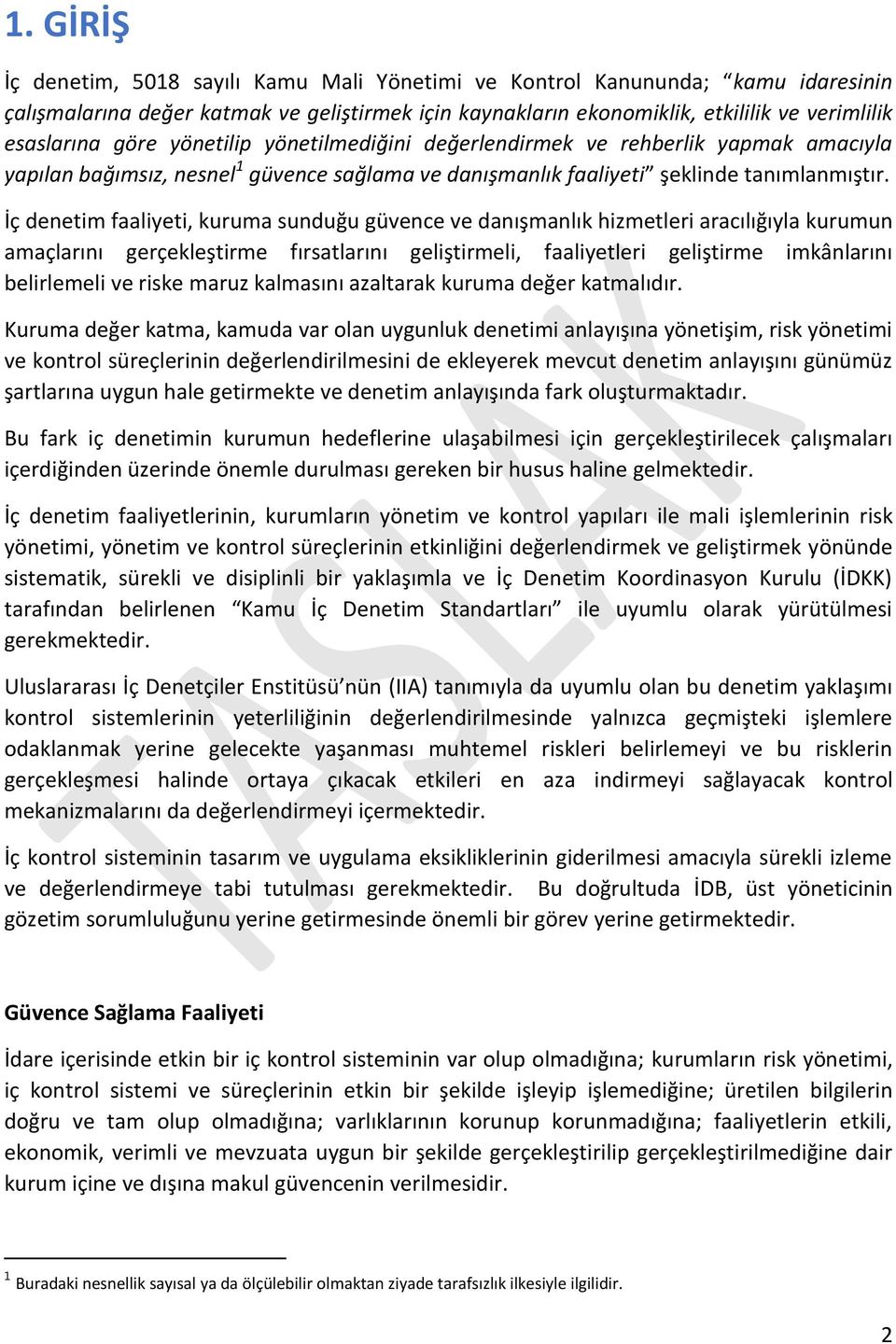 İç denetim faaliyeti, kuruma sunduğu güvence ve danışmanlık hizmetleri aracılığıyla kurumun amaçlarını gerçekleştirme fırsatlarını geliştirmeli, faaliyetleri geliştirme imkânlarını belirlemeli ve