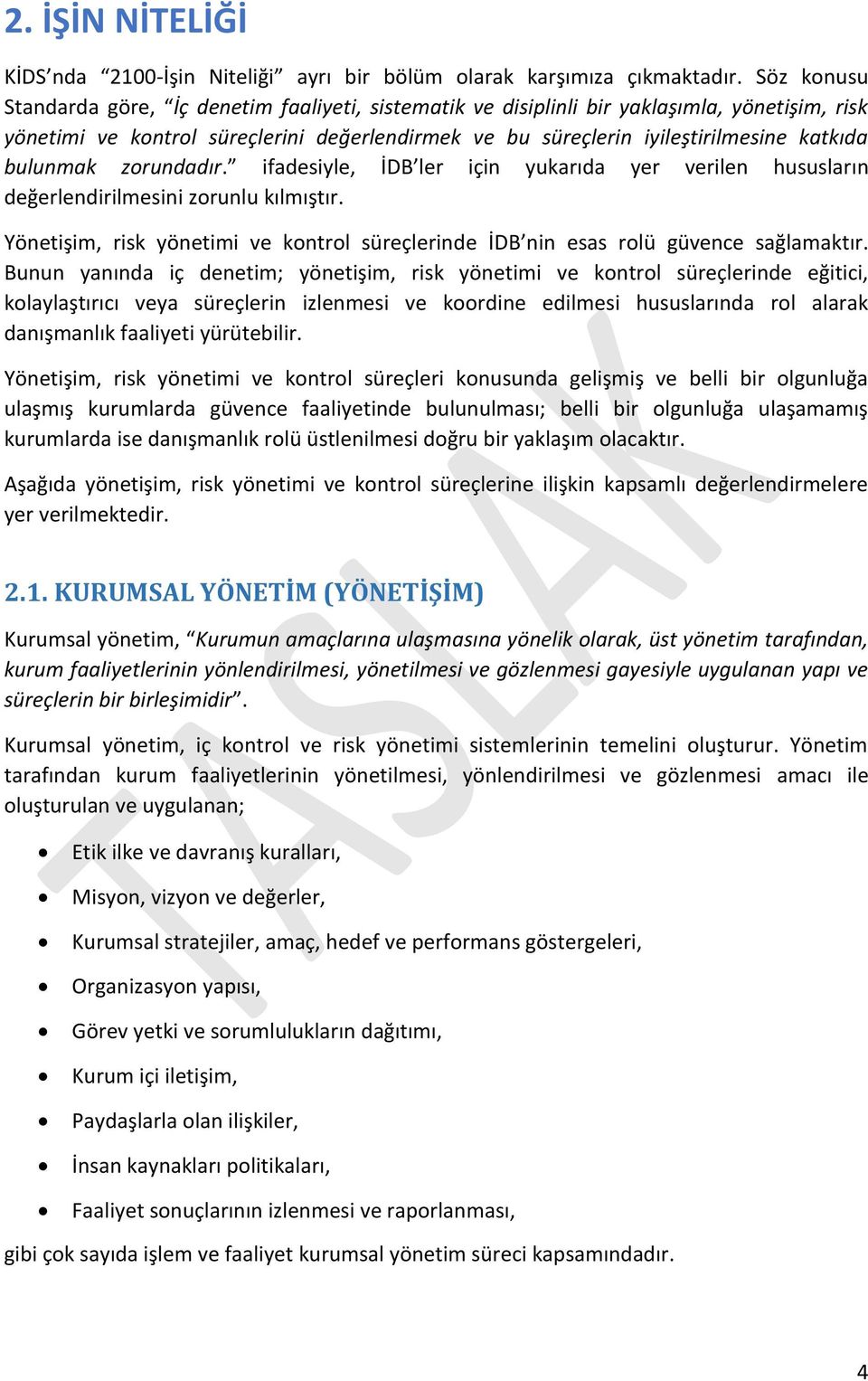 bulunmak zorundadır. ifadesiyle, İDB ler için yukarıda yer verilen hususların değerlendirilmesini zorunlu kılmıştır.