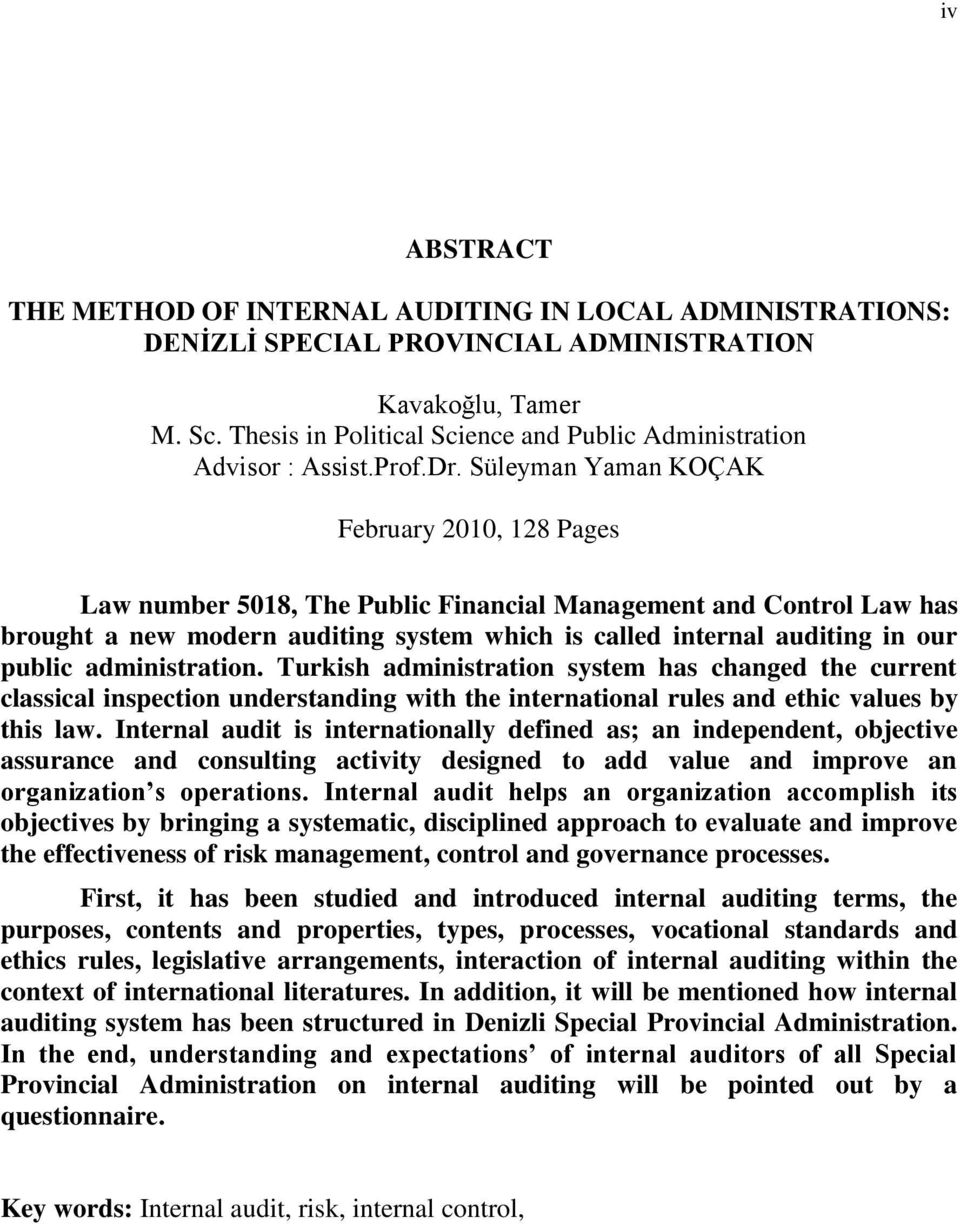 Süleyman Yaman KOÇAK February 2010, 128 Pages Law number 5018, The Public Financial Management and Control Law has brought a new modern auditing system which is called internal auditing in our public