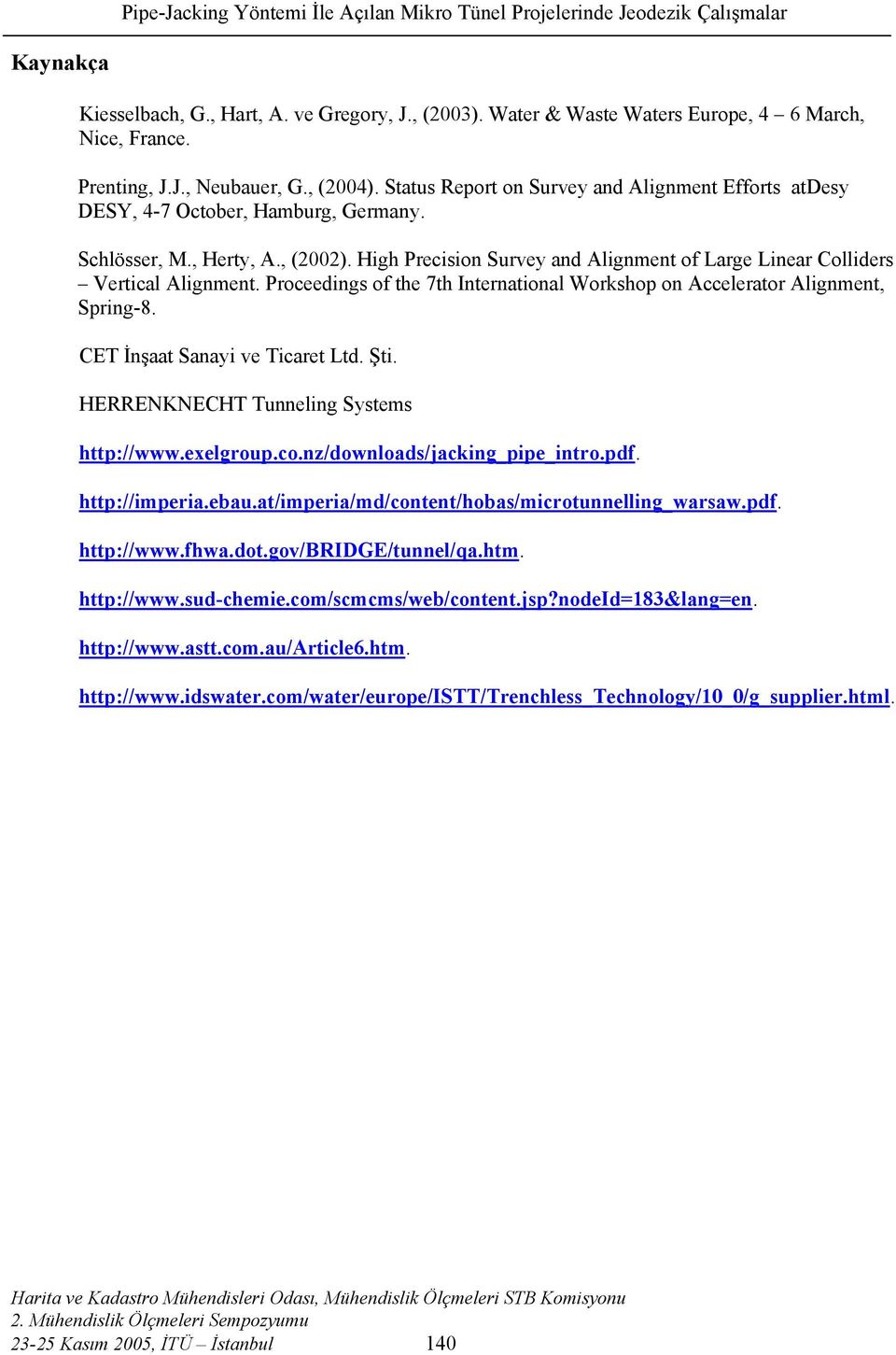 High Precision Survey and Alignment of Large Linear Colliders Vertical Alignment. Proceedings of the 7th International Workshop on Accelerator Alignment, Spring-8. CET İnşaat Sanayi ve Ticaret Ltd.