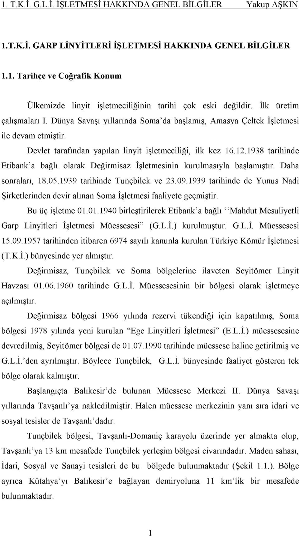 1938 tarihinde Etibank a bağlı olarak Değirmisaz İşletmesinin kurulmasıyla başlamıştır. Daha sonraları, 18.05.1939 tarihinde Tunçbilek ve 23.09.