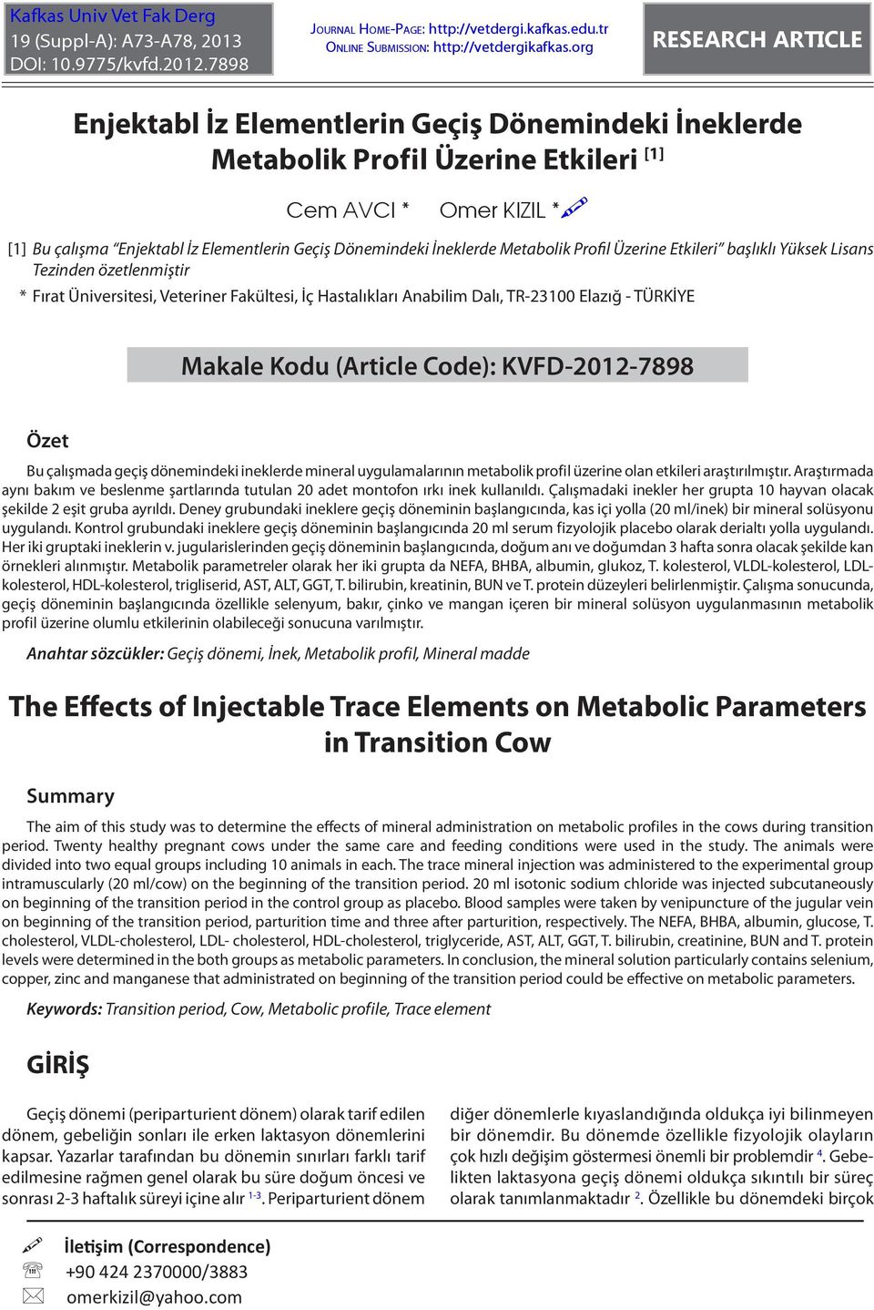 İneklerde Metabolik Profil Üzerine Etkileri başlıklı Yüksek Lisans Tezinden özetlenmiştir * Fırat Üniversitesi, Veteriner Fakültesi, İç Hastalıkları Anabilim Dalı, TR-23100 Elazığ - TÜRKİYE Makale