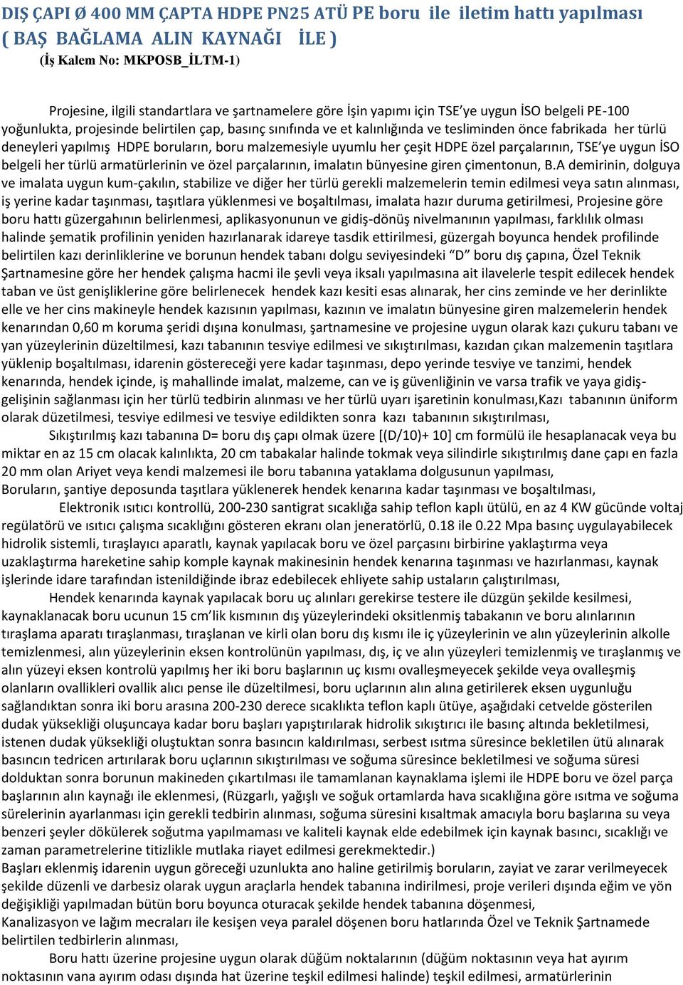 malzemesiyle uyumlu her çeşit HDPE özel parçalarının, TSE ye uygun İSO belgeli her türlü armatürlerinin ve özel parçalarının, imalatın bünyesine giren çimentonun, B.