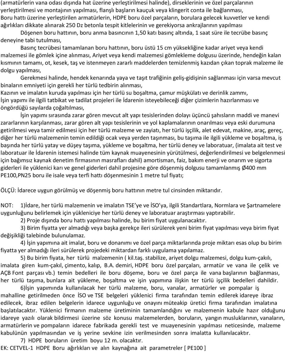 gerekiyorsa ankrajlarının yapılması Döşenen boru hattının, boru anma basıncının 1,50 katı basınç altında, 1 saat süre ile tecrübe basınç deneyine tabi tutulması, Basınç tecrübesi tamamlanan boru