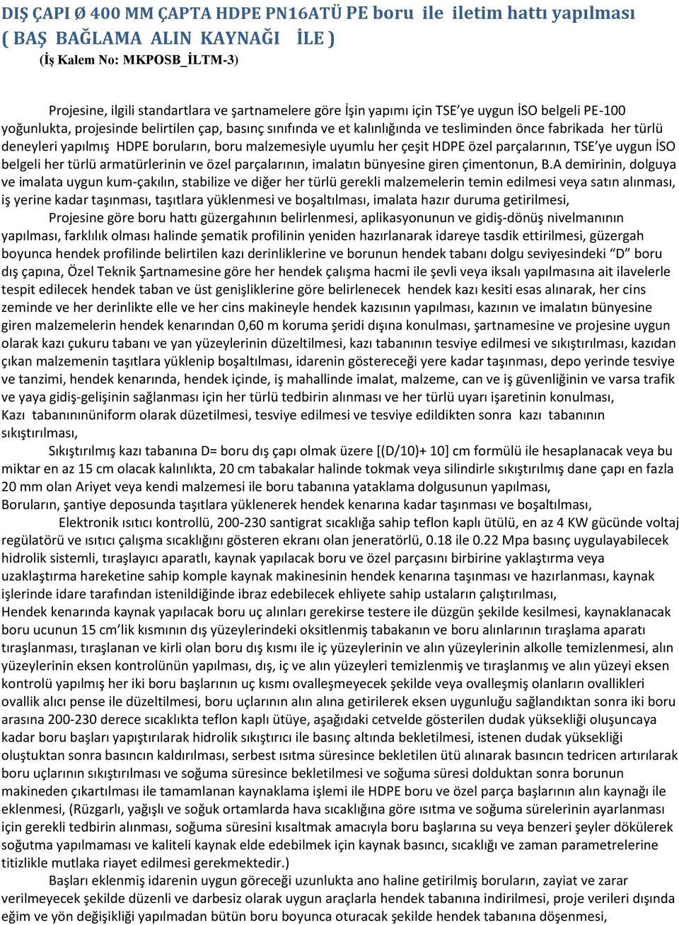 malzemesiyle uyumlu her çeşit HDPE özel parçalarının, TSE ye uygun İSO belgeli her türlü armatürlerinin ve özel parçalarının, imalatın bünyesine giren çimentonun, B.