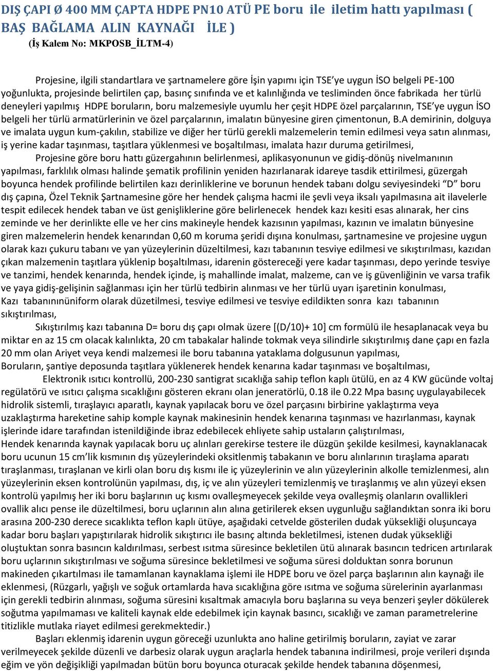 malzemesiyle uyumlu her çeşit HDPE özel parçalarının, TSE ye uygun İSO belgeli her türlü armatürlerinin ve özel parçalarının, imalatın bünyesine giren çimentonun, B.