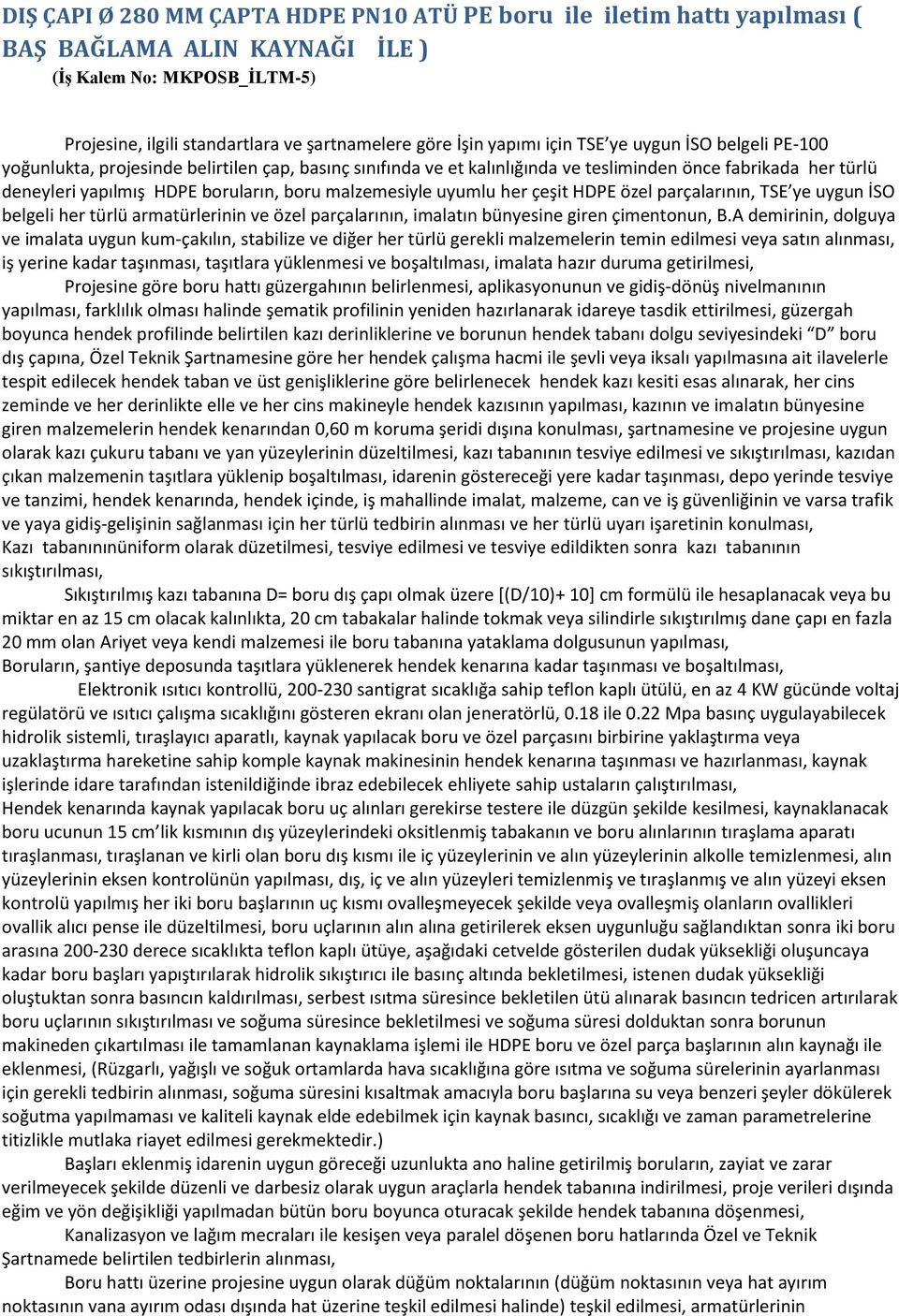 malzemesiyle uyumlu her çeşit HDPE özel parçalarının, TSE ye uygun İSO belgeli her türlü armatürlerinin ve özel parçalarının, imalatın bünyesine giren çimentonun, B.