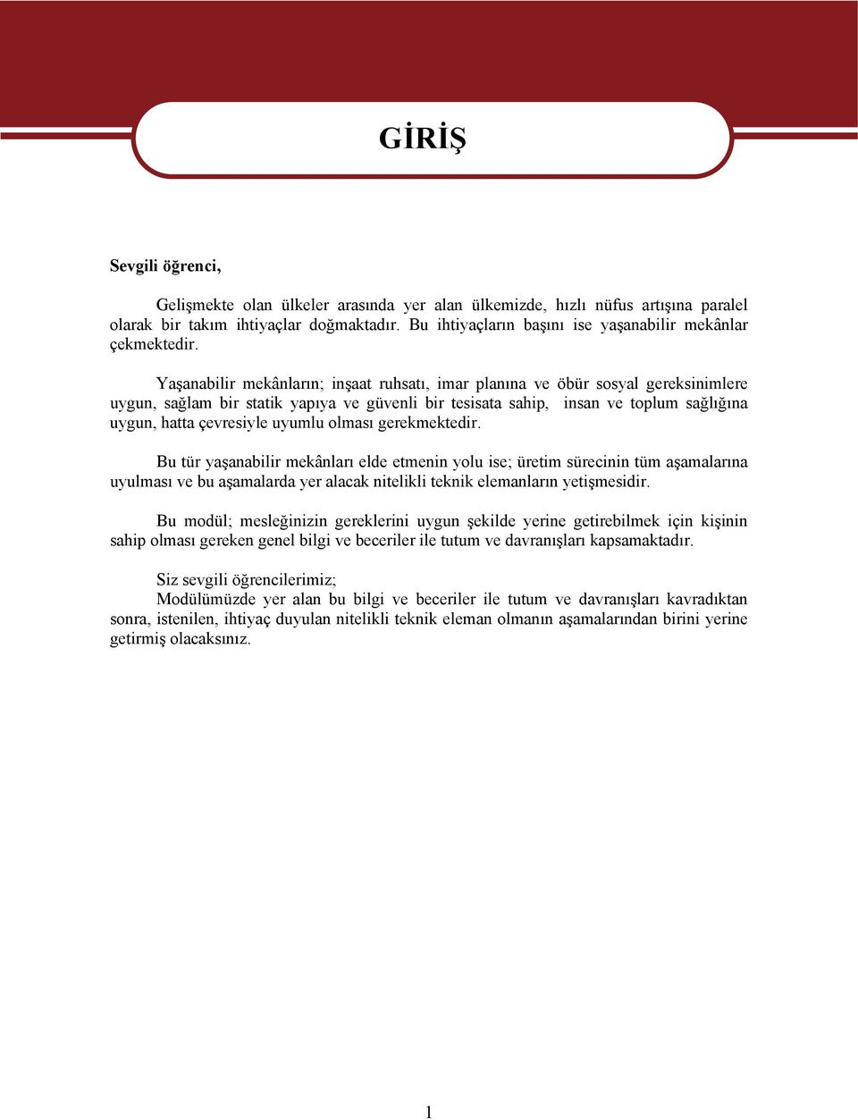 Yaşanabilir mekânların; inşaat ruhsatı, imar planına ve öbür sosyal gereksinimlere uygun, sağlam bir statik yapıya ve güvenli bir tesisata sahip, insan ve toplum sağlığına uygun, hatta çevresiyle