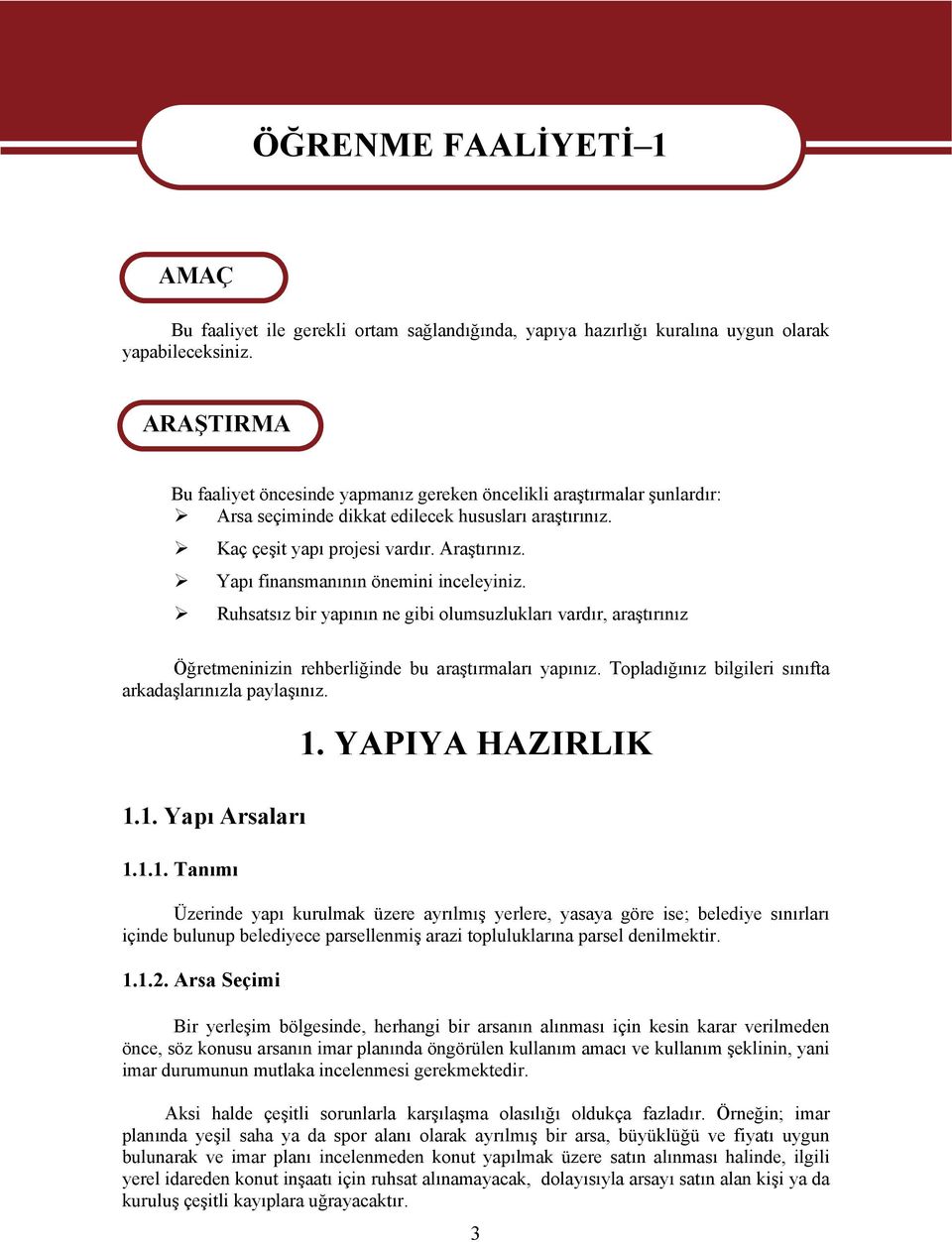 Yapı finansmanının önemini inceleyiniz. Ruhsatsız bir yapının ne gibi olumsuzlukları vardır, araştırınız Öğretmeninizin rehberliğinde bu araştırmaları yapınız.