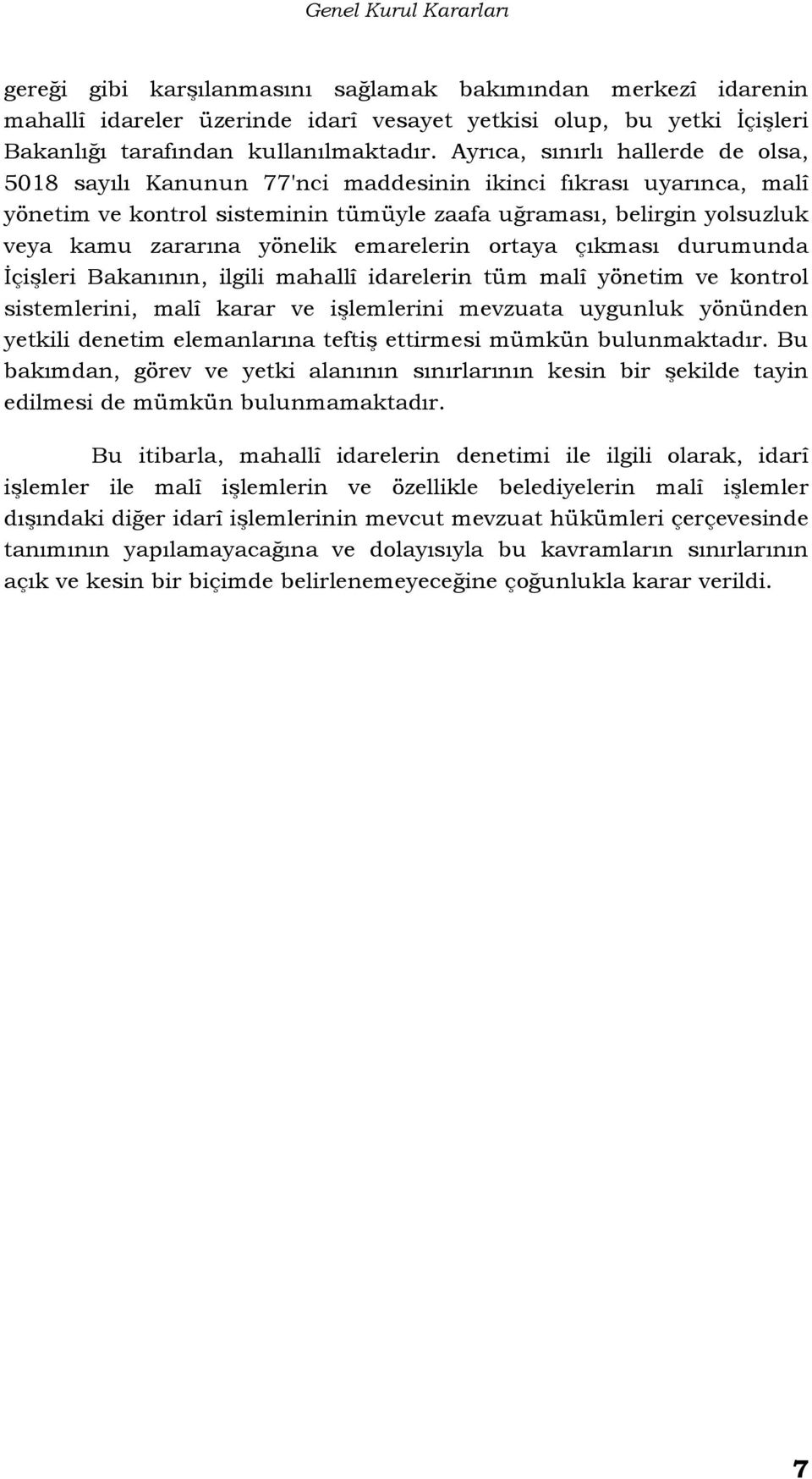 yönelik emarelerin ortaya çıkması durumunda İçişleri Bakanının, ilgili mahallî idarelerin tüm malî yönetim ve kontrol sistemlerini, malî karar ve işlemlerini mevzuata uygunluk yönünden yetkili