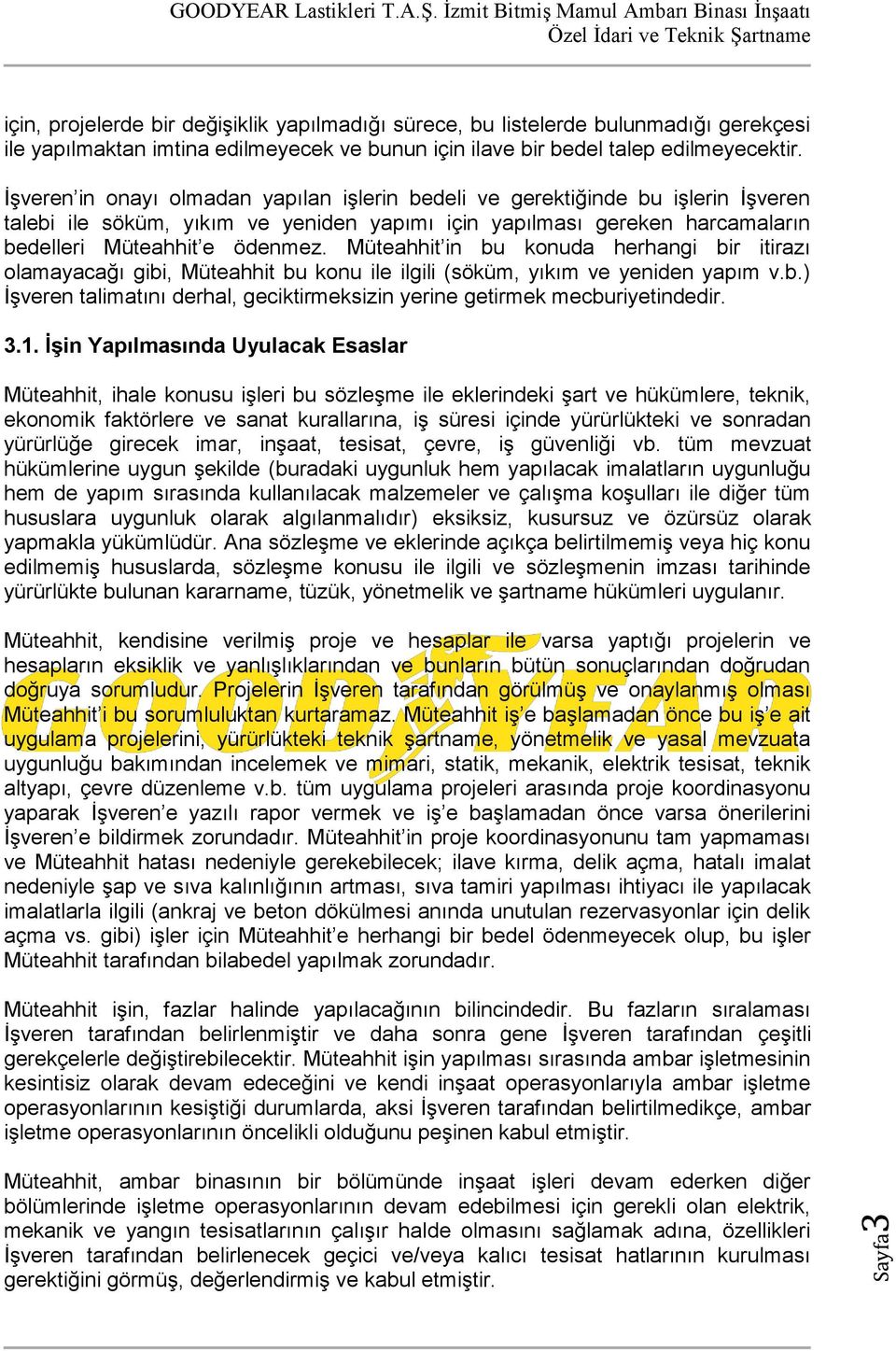 Müteahhit in bu konuda herhangi bir itirazı olamayacağı gibi, Müteahhit bu konu ile ilgili (söküm, yıkım ve yeniden yapım v.b.) İşveren talimatını derhal, geciktirmeksizin yerine getirmek mecburiyetindedir.