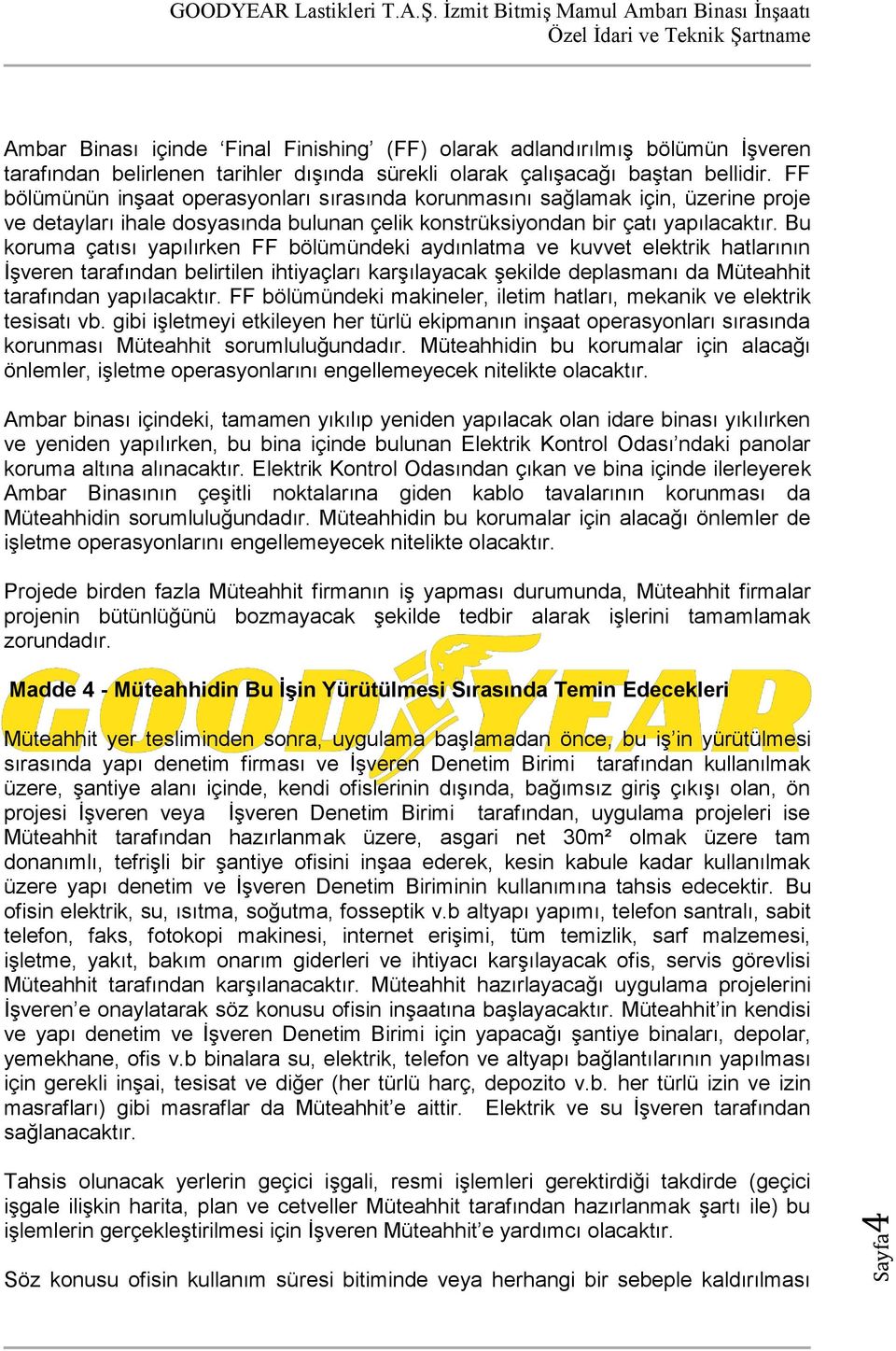 Bu koruma çatısı yapılırken FF bölümündeki aydınlatma ve kuvvet elektrik hatlarının İşveren tarafından belirtilen ihtiyaçları karşılayacak şekilde deplasmanı da Müteahhit tarafından yapılacaktır.