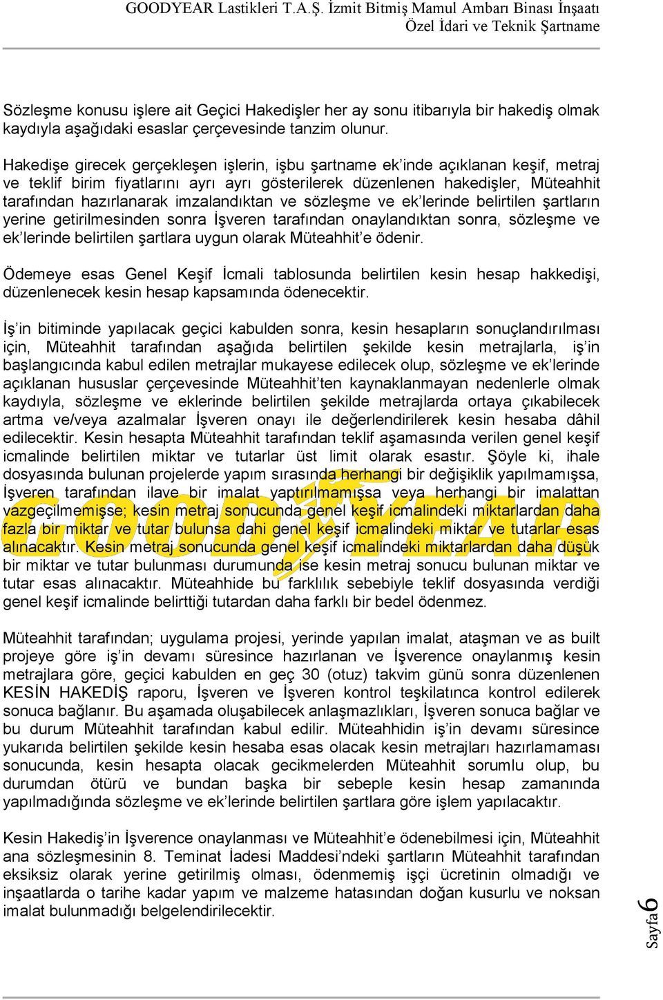 imzalandıktan ve sözleşme ve ek lerinde belirtilen şartların yerine getirilmesinden sonra İşveren tarafından onaylandıktan sonra, sözleşme ve ek lerinde belirtilen şartlara uygun olarak Müteahhit e