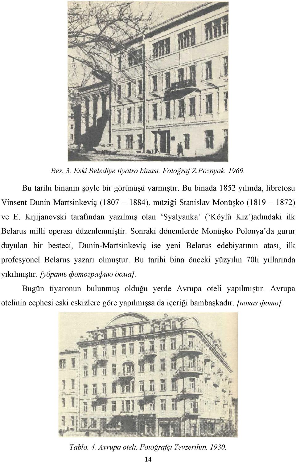 Krjijanovski tarafından yazılmış olan Syalyanka ( Köylü Kız )adındaki ilk Belarus milli operası düzenlenmiştir.