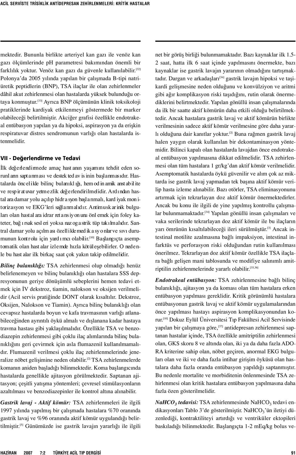 [32] Polonya da 2005 y l nda yap lan bir çal flmada B-tipi natriüretik peptidlerin (BNP), TSA ilaçlar ile olan zehirlenmeler dâhil akut zehirlenmesi olan hastalarda yüksek bulundu u ortaya konmufltur.