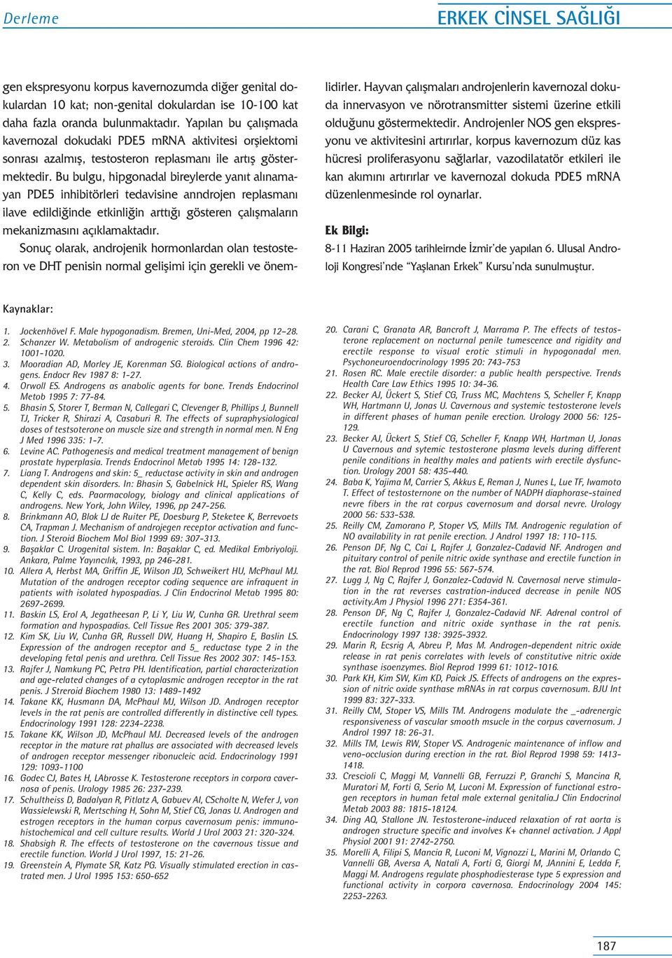 Bu bulgu, hipgonadal bireylerde yan t al namayan PDE5 inhibitörleri tedavisine anndrojen replasman ilave edildi inde etkinli in artt gösteren çal flmalar n mekanizmas n aç klamaktad r.