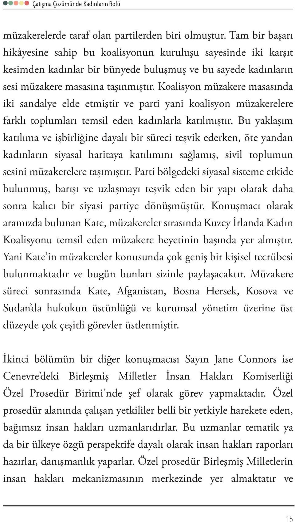 Koalisyon müzakere masasında iki sandalye elde etmiştir ve parti yani koalisyon müzakerelere farklı toplumları temsil eden kadınlarla katılmıştır.