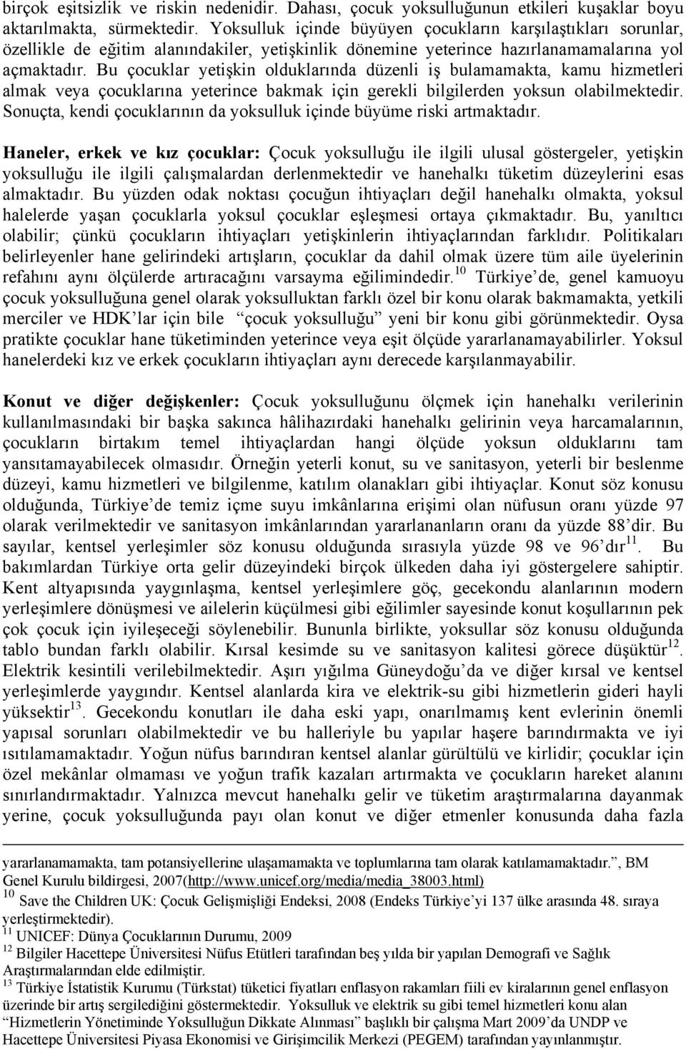 Bu çocuklar yetişkin olduklarında düzenli iş bulamamakta, kamu hizmetleri almak veya çocuklarına yeterince bakmak için gerekli bilgilerden yoksun olabilmektedir.