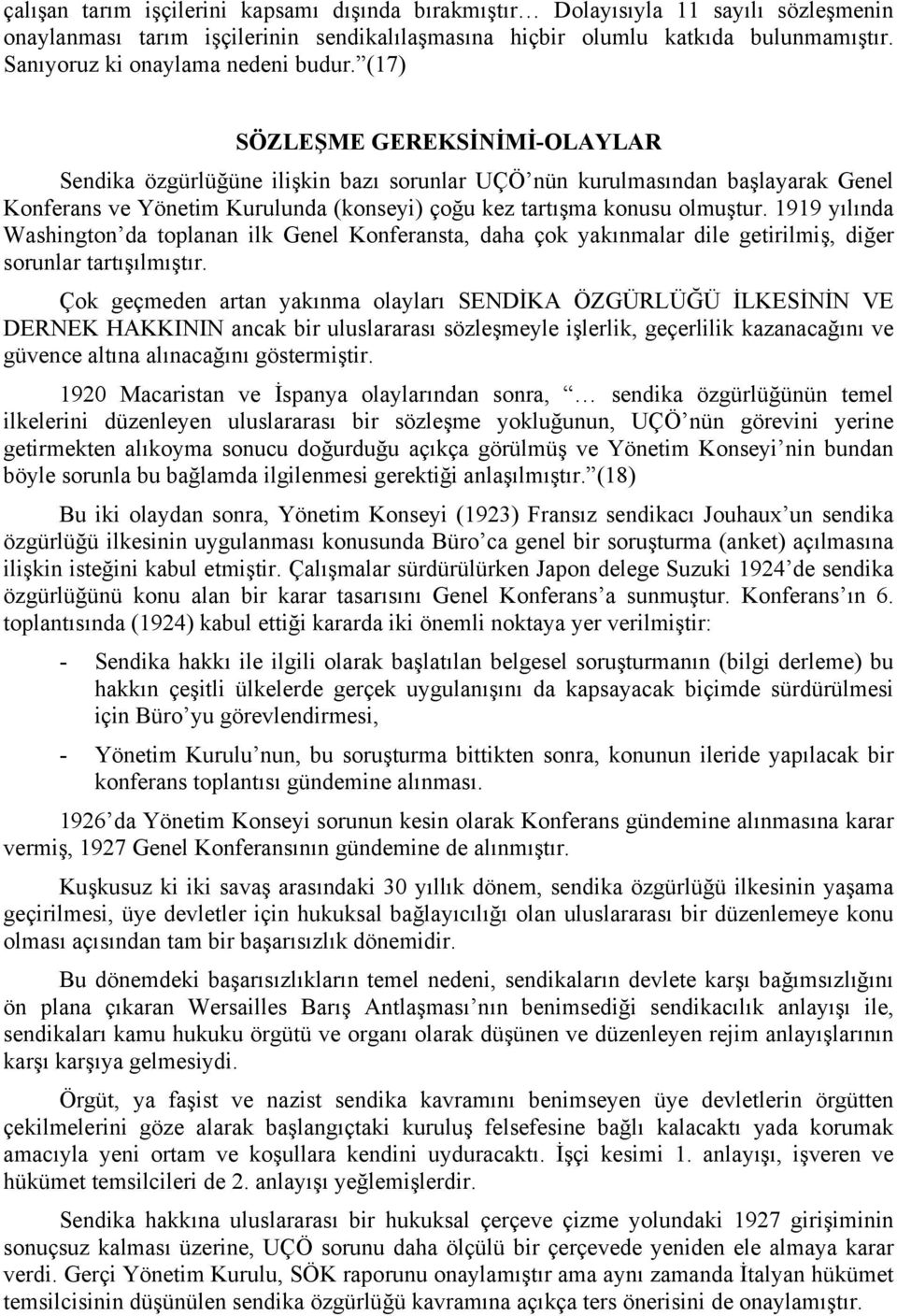 (17) SÖZLEŞME GEREKSİNİMİ-OLAYLAR Sendika özgürlüğüne ilişkin bazı sorunlar UÇÖ nün kurulmasından başlayarak Genel Konferans ve Yönetim Kurulunda (konseyi) çoğu kez tartışma konusu olmuştur.