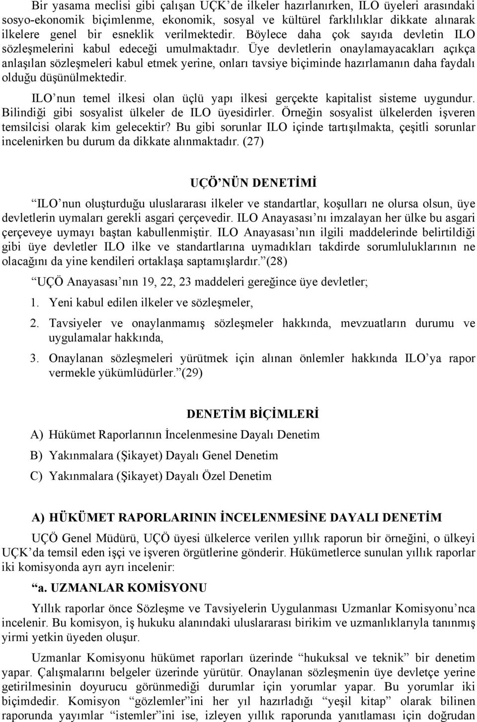 Üye devletlerin onaylamayacakları açıkça anlaşılan sözleşmeleri kabul etmek yerine, onları tavsiye biçiminde hazırlamanın daha faydalı olduğu düşünülmektedir.