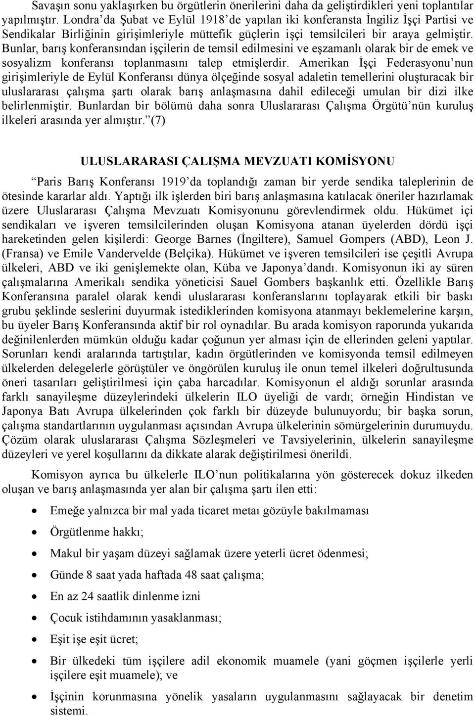 Bunlar, barış konferansından işçilerin de temsil edilmesini ve eşzamanlı olarak bir de emek ve sosyalizm konferansı toplanmasını talep etmişlerdir.