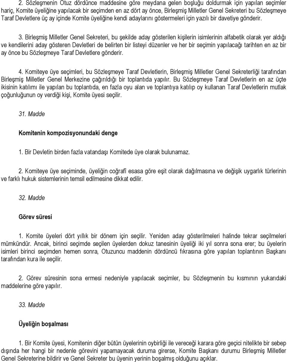 Birleşmiş Milletler Genel Sekreteri, bu şekilde aday gösterilen kişilerin isimlerinin alfabetik olarak yer aldığı ve kendilerini aday gösteren Devletleri de belirten bir listeyi düzenler ve her bir