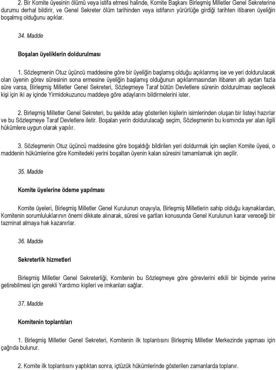 Sözleşmenin Otuz üçüncü maddesine göre bir üyeliğin başlamış olduğu açıklanmış ise ve yeri doldurulacak olan üyenin görev süresinin sona ermesine üyeliğin başlamış olduğunun açıklanmasından itibaren