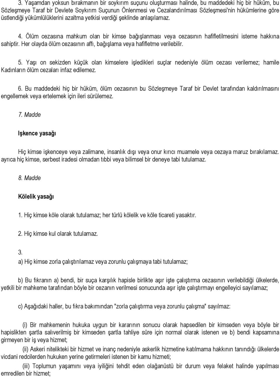 Her olayda ölüm cezasının affı, bağışlama veya hafifletme verilebilir. 5.