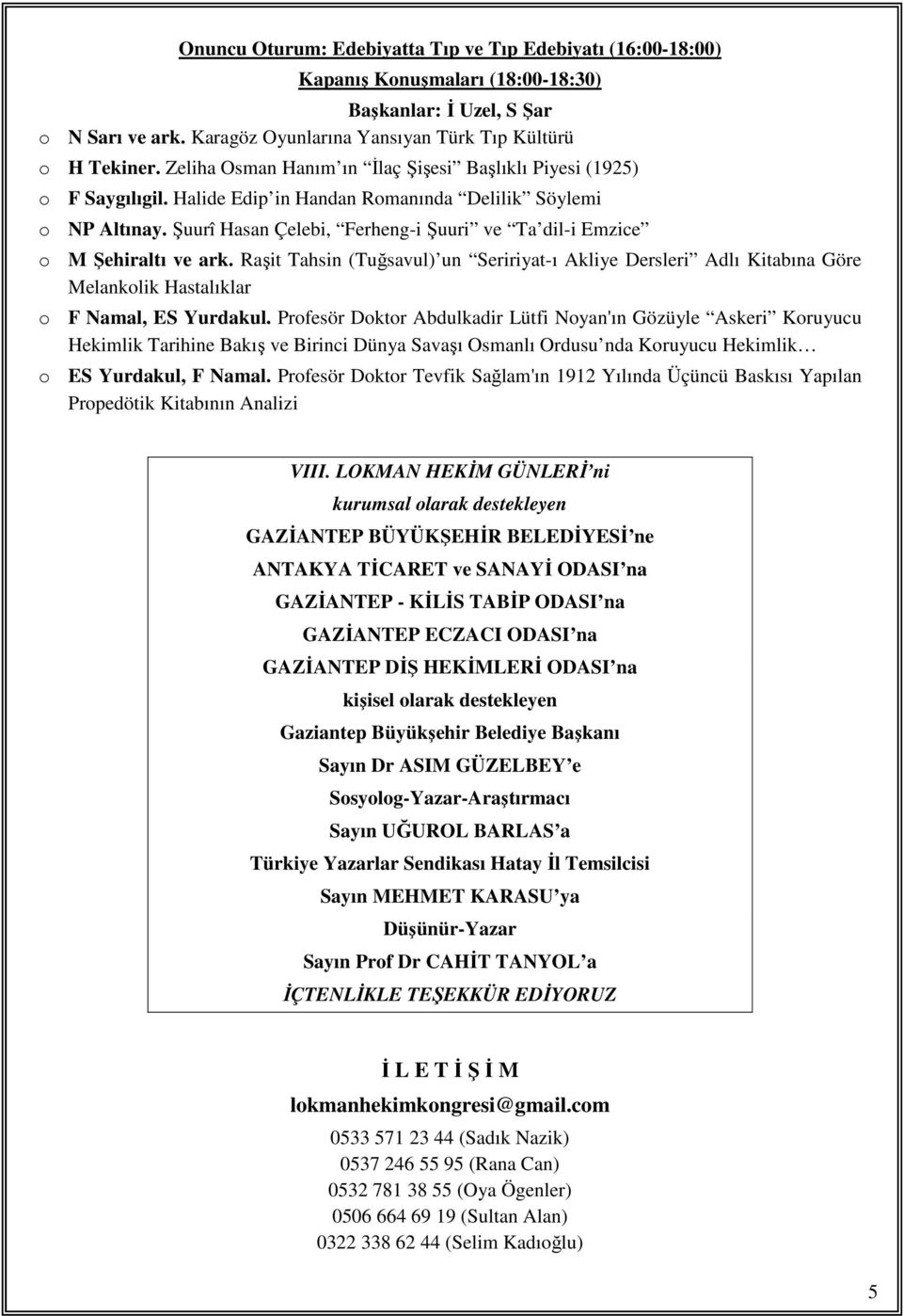 Şuurî Hasan Çelebi, Ferheng-i Şuuri ve Ta dil-i Emzice o M Şehiraltı ve ark. Raşit Tahsin (Tuğsavul) un Seririyat-ı Akliye Dersleri Adlı Kitabına Göre Melankolik Hastalıklar o F Namal, ES Yurdakul.