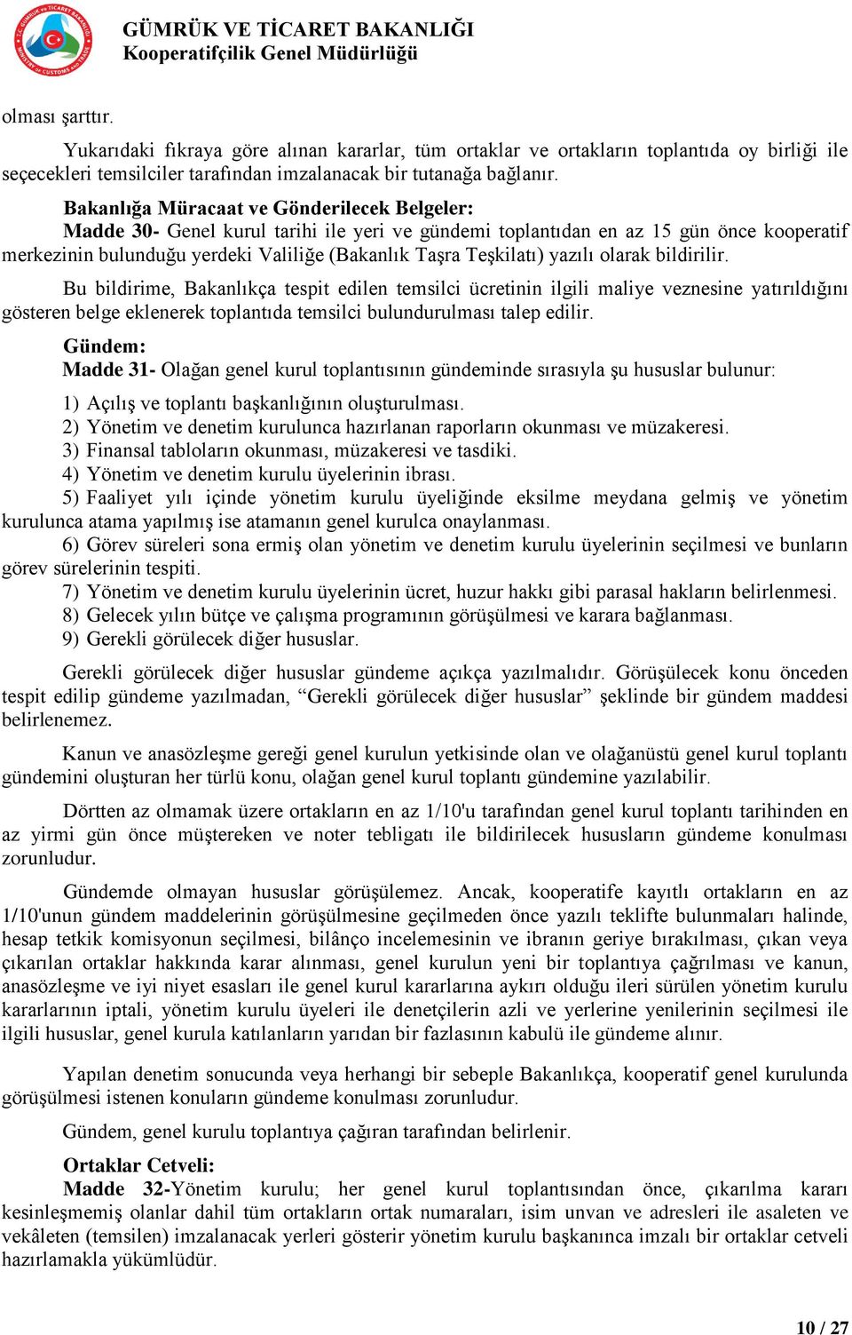 yazılı olarak bildirilir. Bu bildirime, Bakanlıkça tespit edilen temsilci ücretinin ilgili maliye veznesine yatırıldığını gösteren belge eklenerek toplantıda temsilci bulundurulması talep edilir.