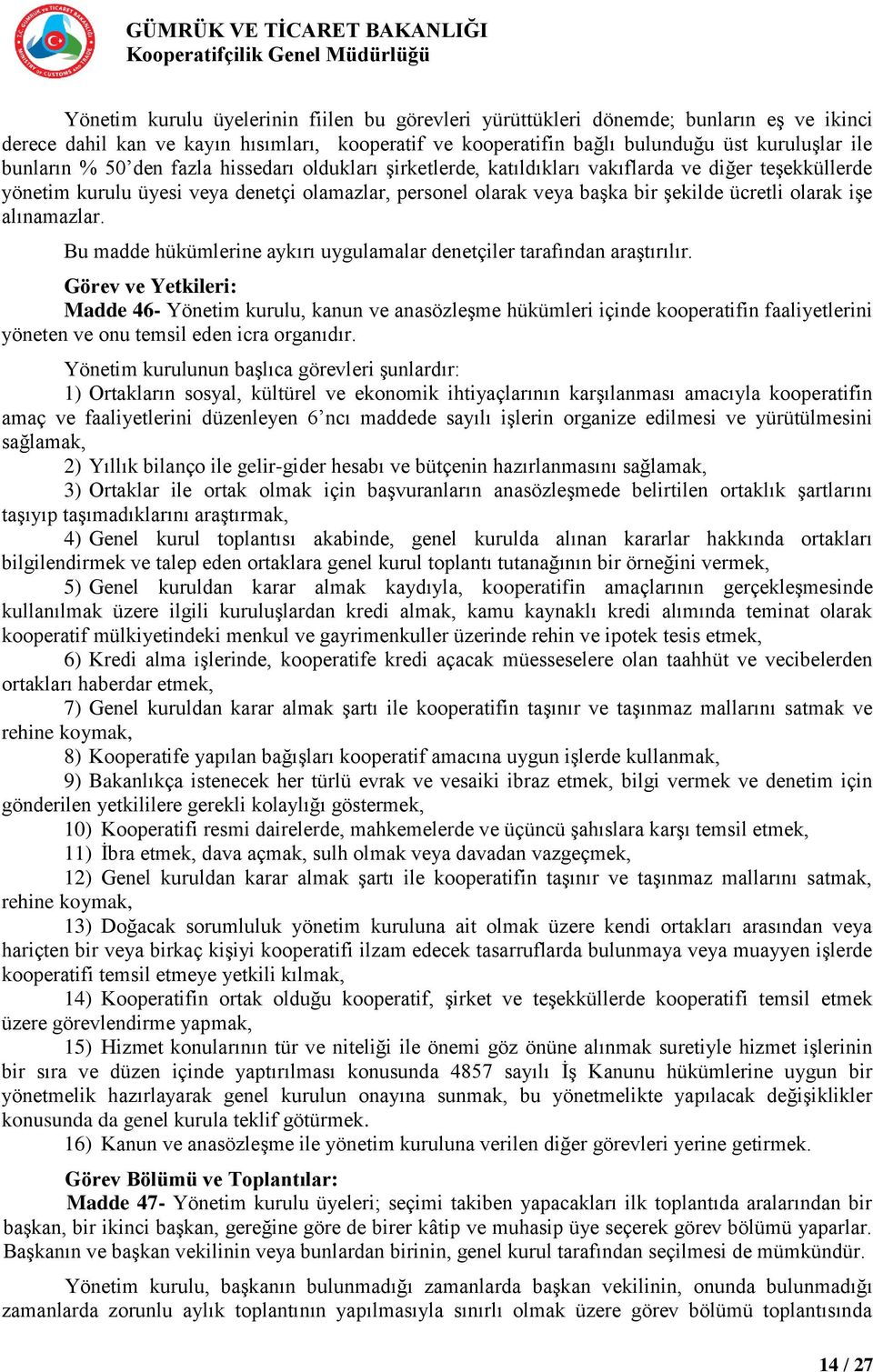 alınamazlar. Bu madde hükümlerine aykırı uygulamalar denetçiler tarafından araştırılır.