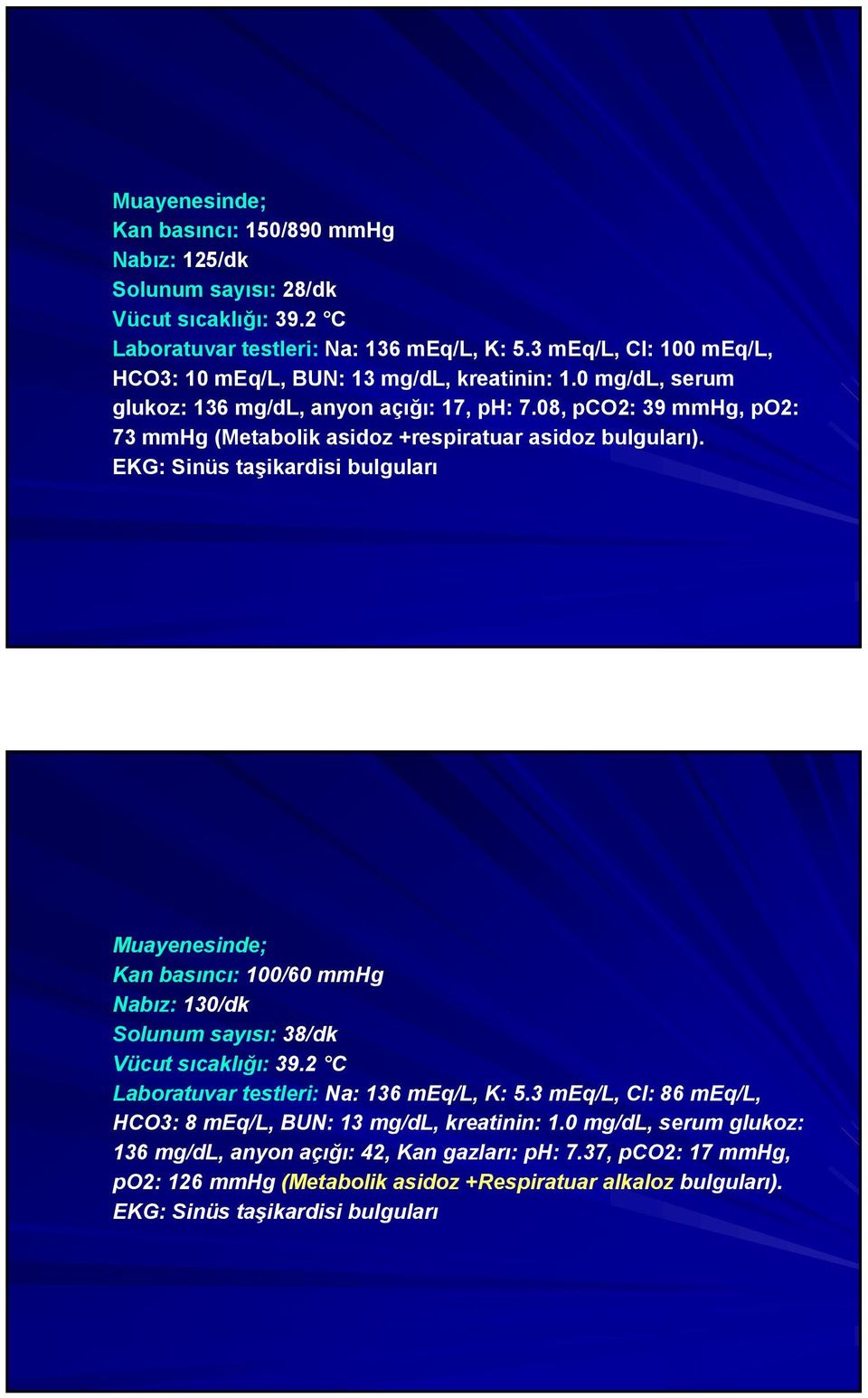 08, pco2: 39 mmhg, po2: 73 mmhg (Metabolik asidoz +respiratuar asidoz bulguları).