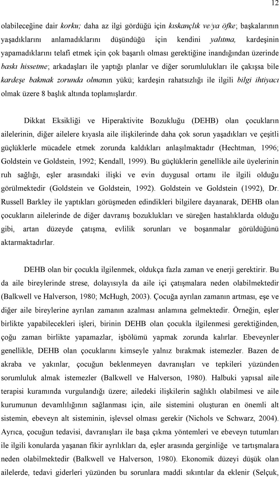 rahatsızlığı ile ilgili bilgi ihtiyacı olmak üzere 8 başlık altında toplamışlardır.