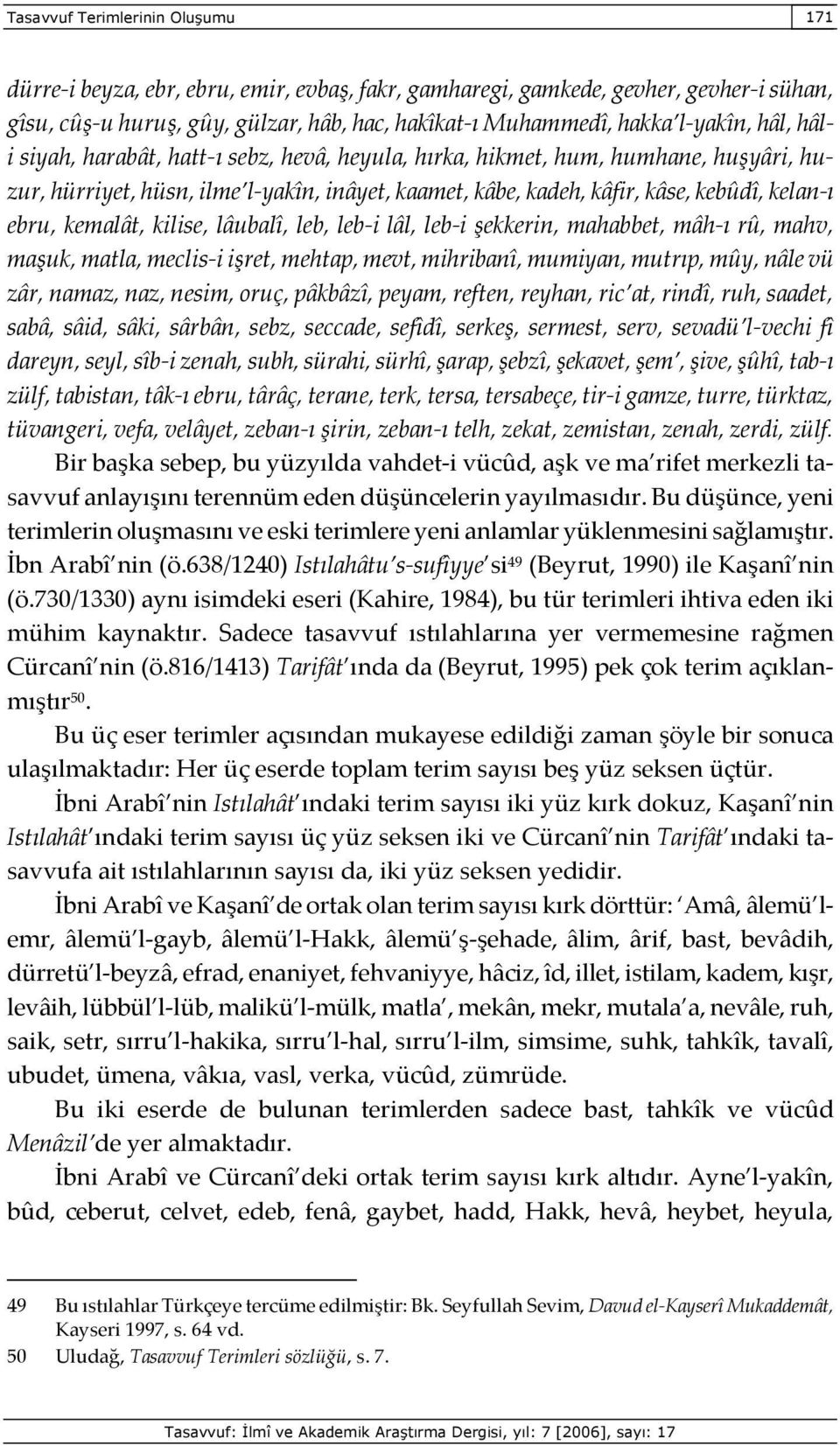 ebru, kemalât, kilise, lâubalî, leb, leb-i lâl, leb-i şekkerin, mahabbet, mâh-ı rû, mahv, maşuk, matla, meclis-i işret, mehtap, mevt, mihribanî, mumiyan, mutrıp, mûy, nâle vü zâr, namaz, naz, nesim,