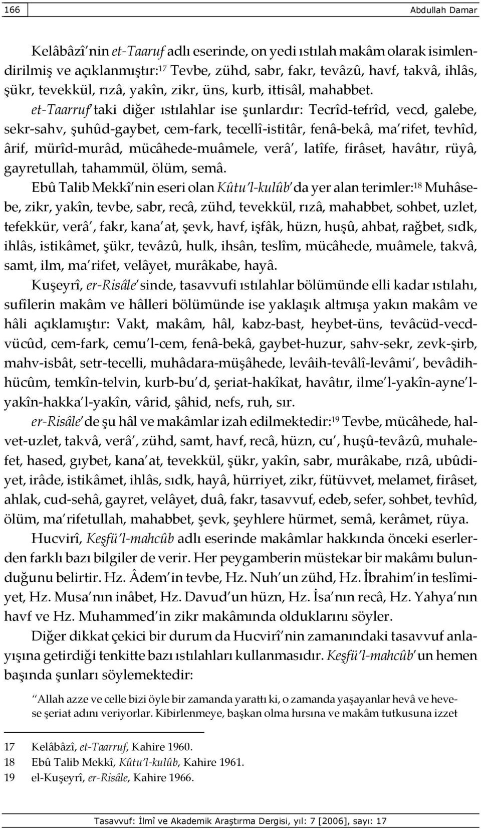 et-taarruf taki diğer ıstılahlar ise şunlardır: Tecrîd-tefrîd, vecd, galebe, sekr-sahv, şuhûd-gaybet, cem-fark, tecellî-istitâr, fenâ-bekâ, ma rifet, tevhîd, ârif, mürîd-murâd, mücâhede-muâmele,