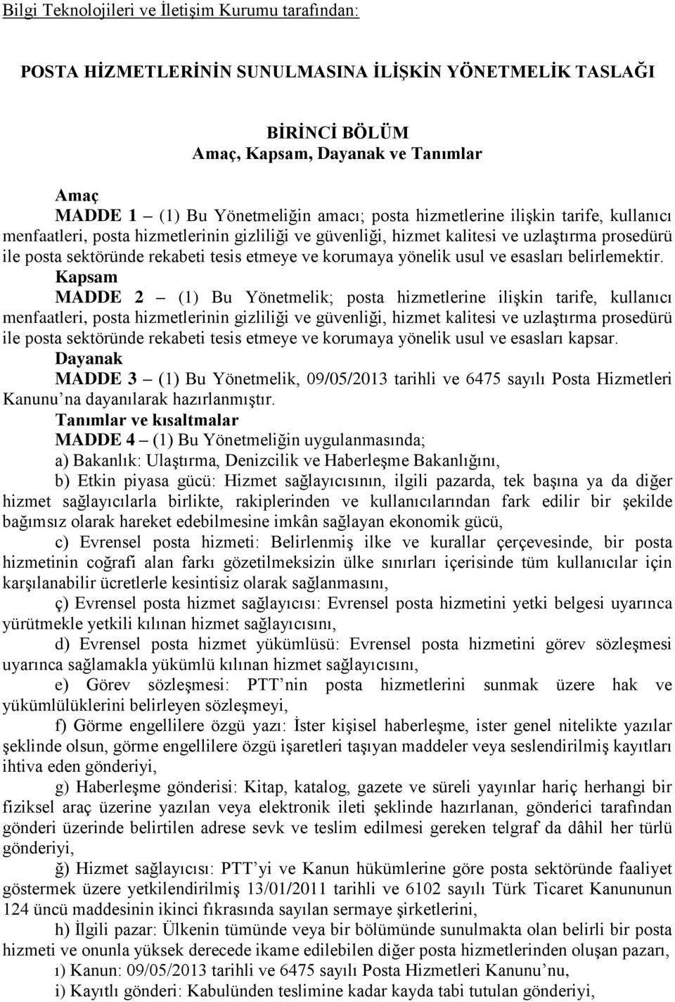 yönelik usul ve esasları belirlemektir. Kapsam MADDE 2 (1) Bu Yönetmelik;  yönelik usul ve esasları kapsar.