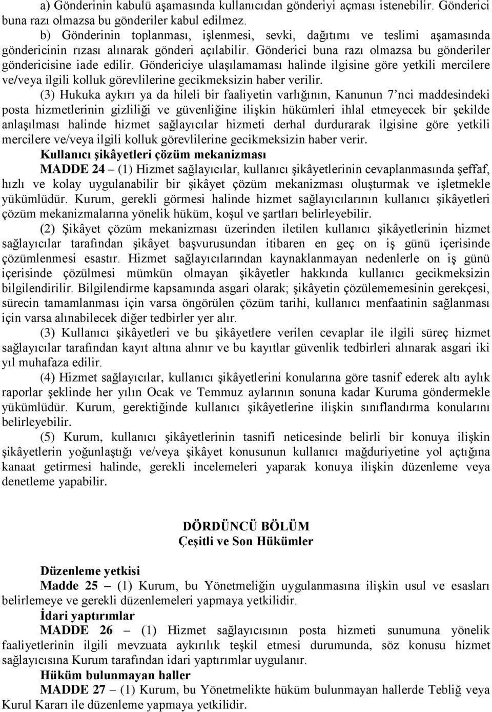 Göndericiye ulaşılamaması halinde ilgisine göre yetkili mercilere ve/veya ilgili kolluk görevlilerine gecikmeksizin haber verilir.