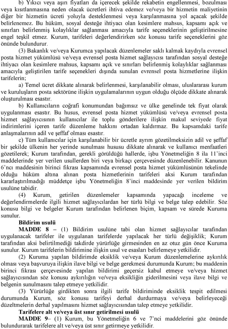 Bu hüküm, sosyal desteğe ihtiyacı olan kesimlere mahsus, kapsamı açık ve sınırları belirlenmiş kolaylıklar sağlanması amacıyla tarife seçeneklerinin geliştirilmesine engel teşkil etmez.