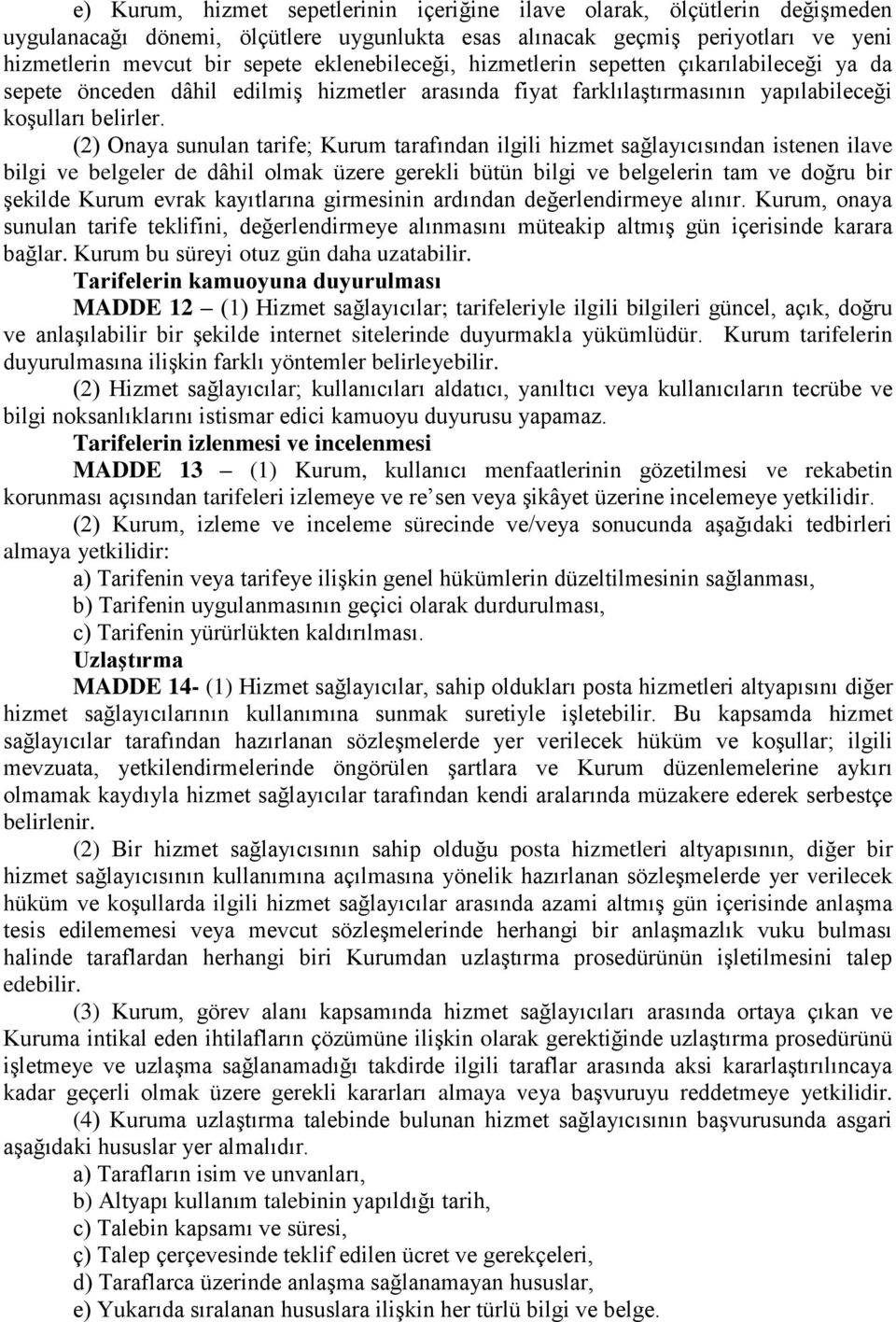 (2) Onaya sunulan tarife; Kurum tarafından ilgili hizmet sağlayıcısından istenen ilave bilgi ve belgeler de dâhil olmak üzere gerekli bütün bilgi ve belgelerin tam ve doğru bir şekilde Kurum evrak