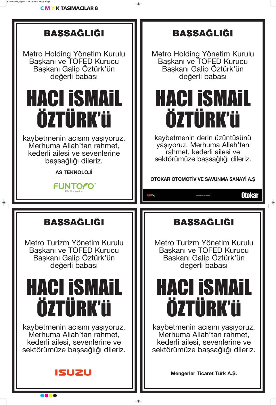 değerli babası ÖZTÜRK ü kaybetmenin acısını yaşıyoruz. Merhuma Allah tan rahmet, kederli ailesi ve sevenlerine başsağlığı dileriz. AS TEKNOLOJİ ÖZTÜRK ü kaybetmenin derin üzüntüsünü yaşıyoruz.