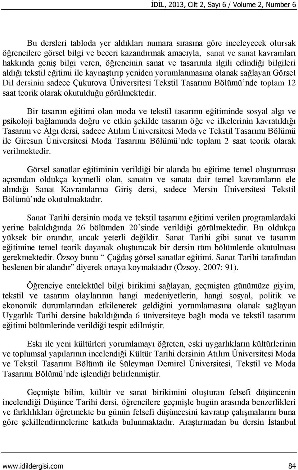 Çukurova Üniversitesi Tekstil Tasarımı nde toplam 2 saat teorik olarak okutulduğu görülmektedir.