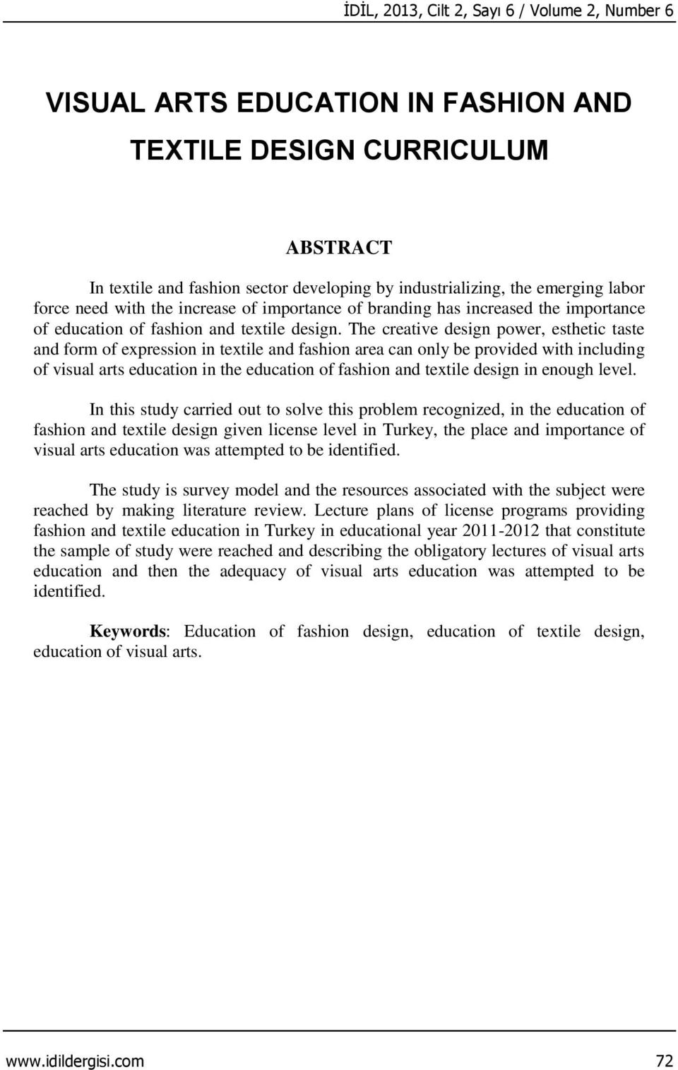 The creative design power, esthetic taste and form of expression in textile and fashion area can only be provided with including of visual arts education in the education of fashion and textile