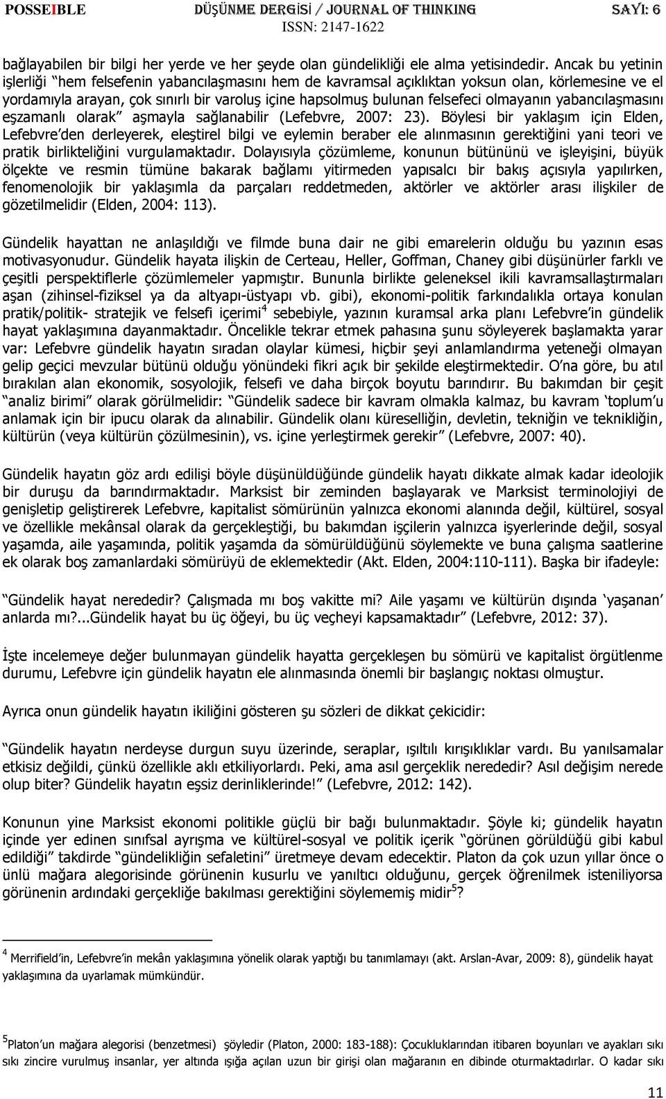 olmayanın yabancılaşmasını eşzamanlı olarak aşmayla sağlanabilir (Lefebvre, 2007: 23).