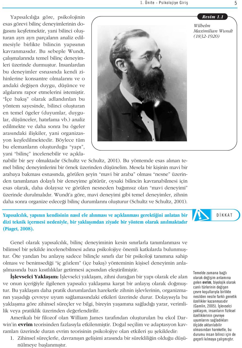 nsanlardan bu deneyimler esnas nda kendi zihinlerine konsantre olmalar n ve o andaki de iflen duygu, düflünce ve alg lar n rapor etmelerini istemifltir.