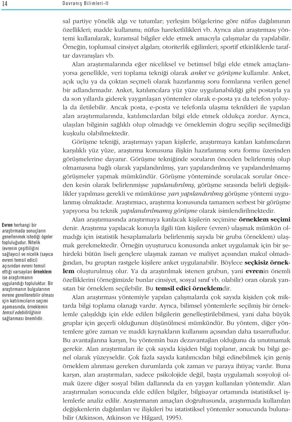 Bir araflt rman n bulgular n n evrene genellenebilir olmas için kat l mc lar n seçimi aflamas nda, örneklemin temsil edebilirli inin sa lanmas önemlidir.