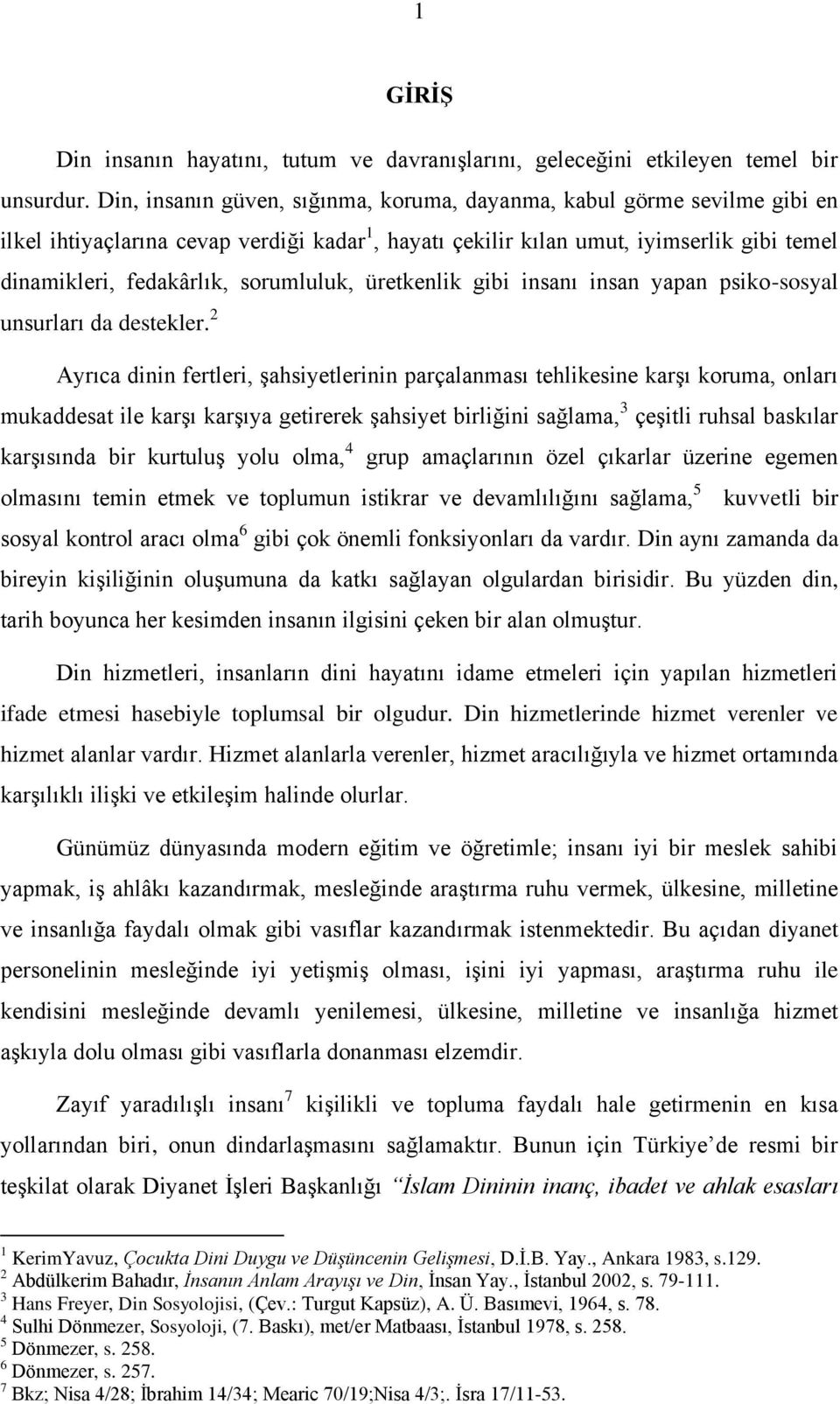 sorumluluk, üretkenlik gibi insanı insan yapan psiko-sosyal unsurları da destekler.