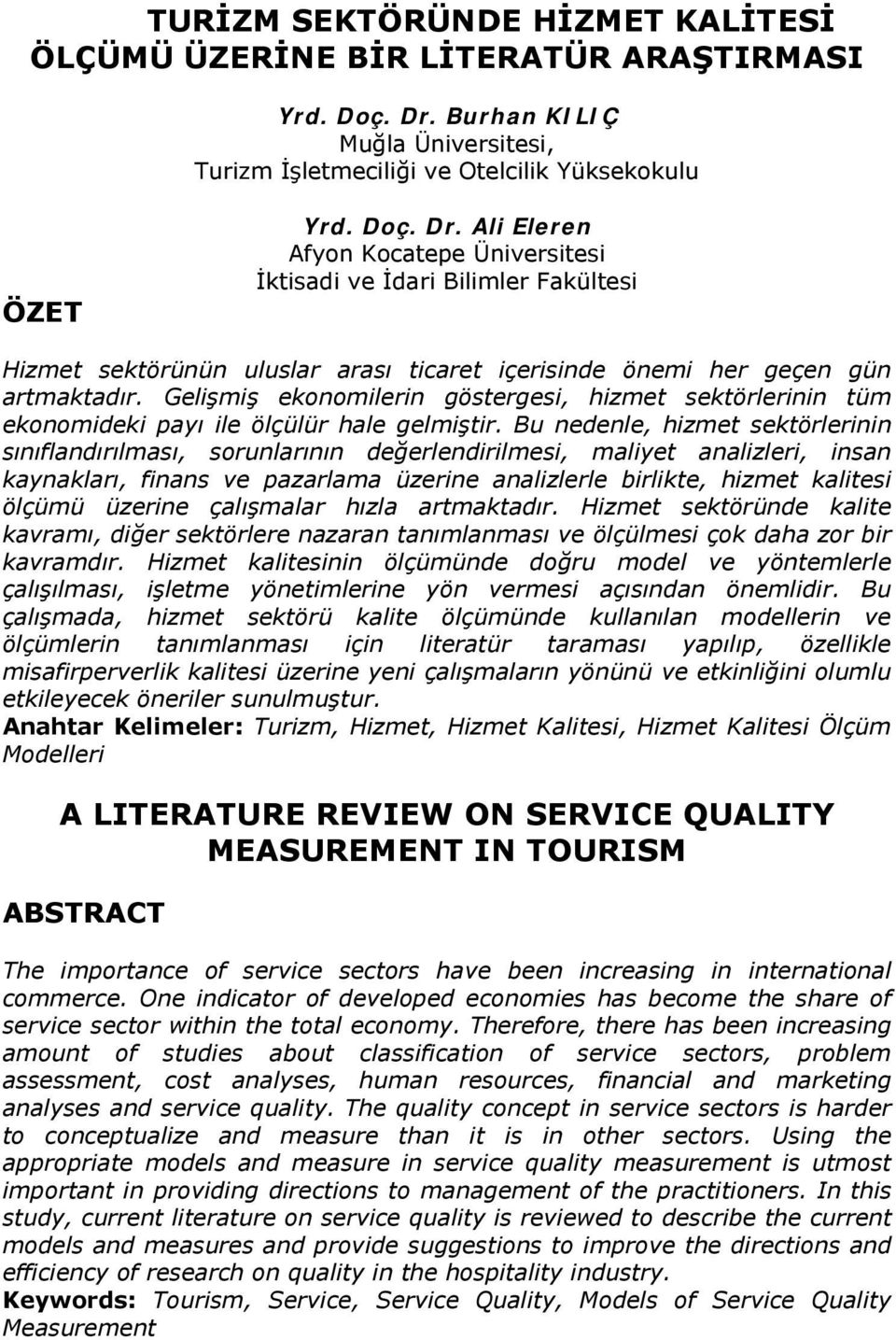 Ali Eleren Afyon Kocatepe Üniversitesi İktisadi ve İdari Bilimler Fakültesi Hizmet sektörünün uluslar arası ticaret içerisinde önemi her geçen gün artmaktadır.
